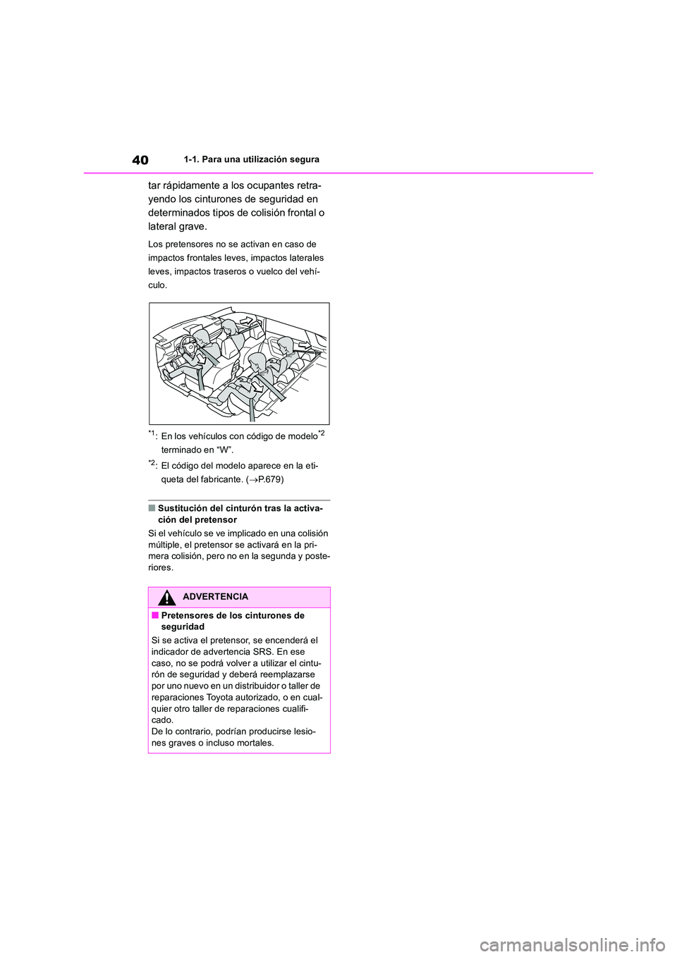 TOYOTA RAV4 2018 Manual del propietario (in Spanish) 401-1. Para una utilización segura
tar rápidamente a los ocupantes retra-
yendo los cinturones de seguridad en
determinados tipos de colisión frontal o
lateral grave.
Los pretensores no se activ TOYOTA RAV4 2018 Manual del propietario (in Spanish) 401-1. Para una utilización segura
tar rápidamente a los ocupantes retra-
yendo los cinturones de seguridad en
determinados tipos de colisión frontal o
lateral grave.
Los pretensores no se activ