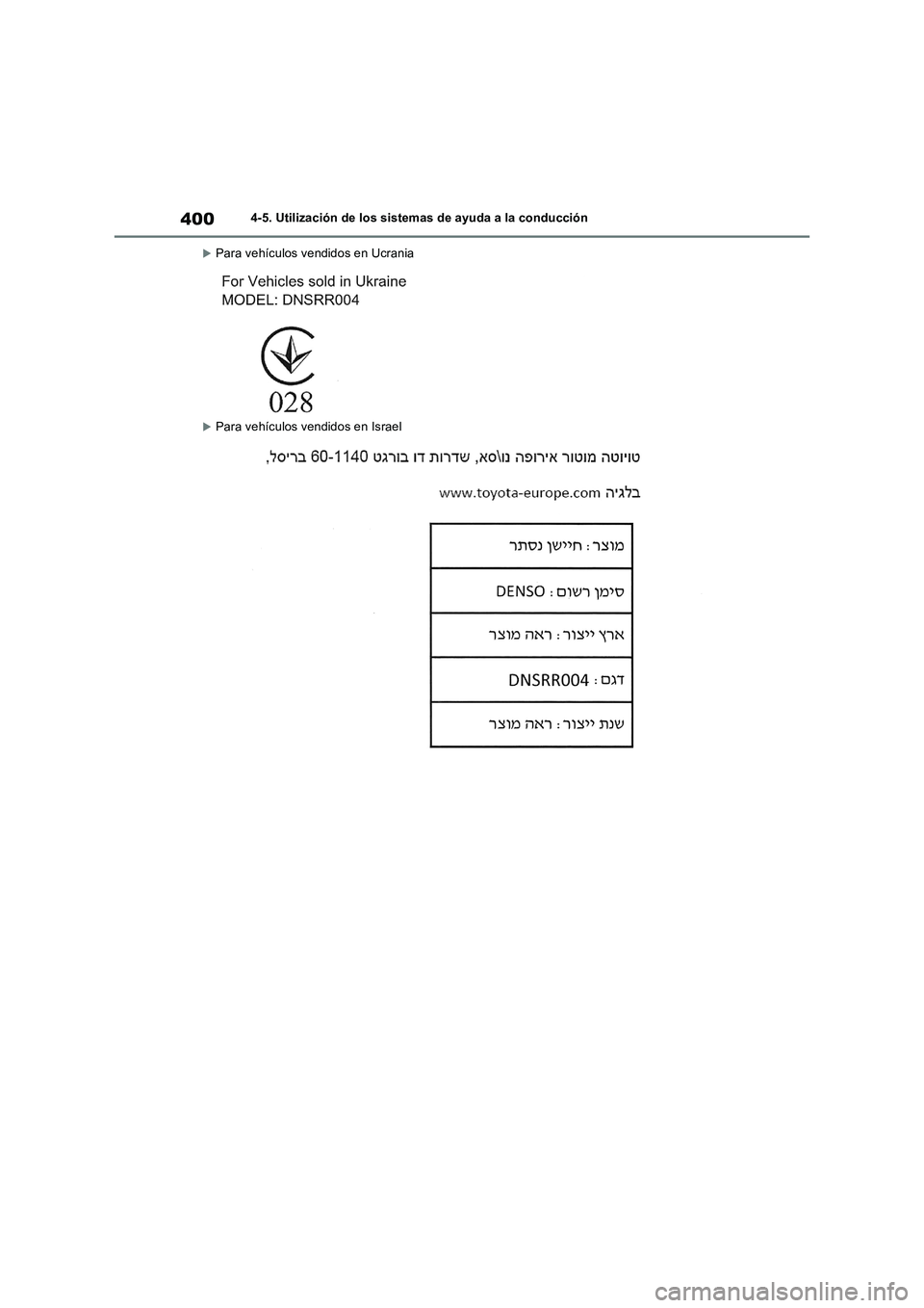 TOYOTA RAV4 2018  Manual del propietario (in Spanish) 4004-5. Utilización de los sistemas de ayuda a la conducción
Para vehículos vendidos en Ucrania
Para vehículos vendidos en Israel 