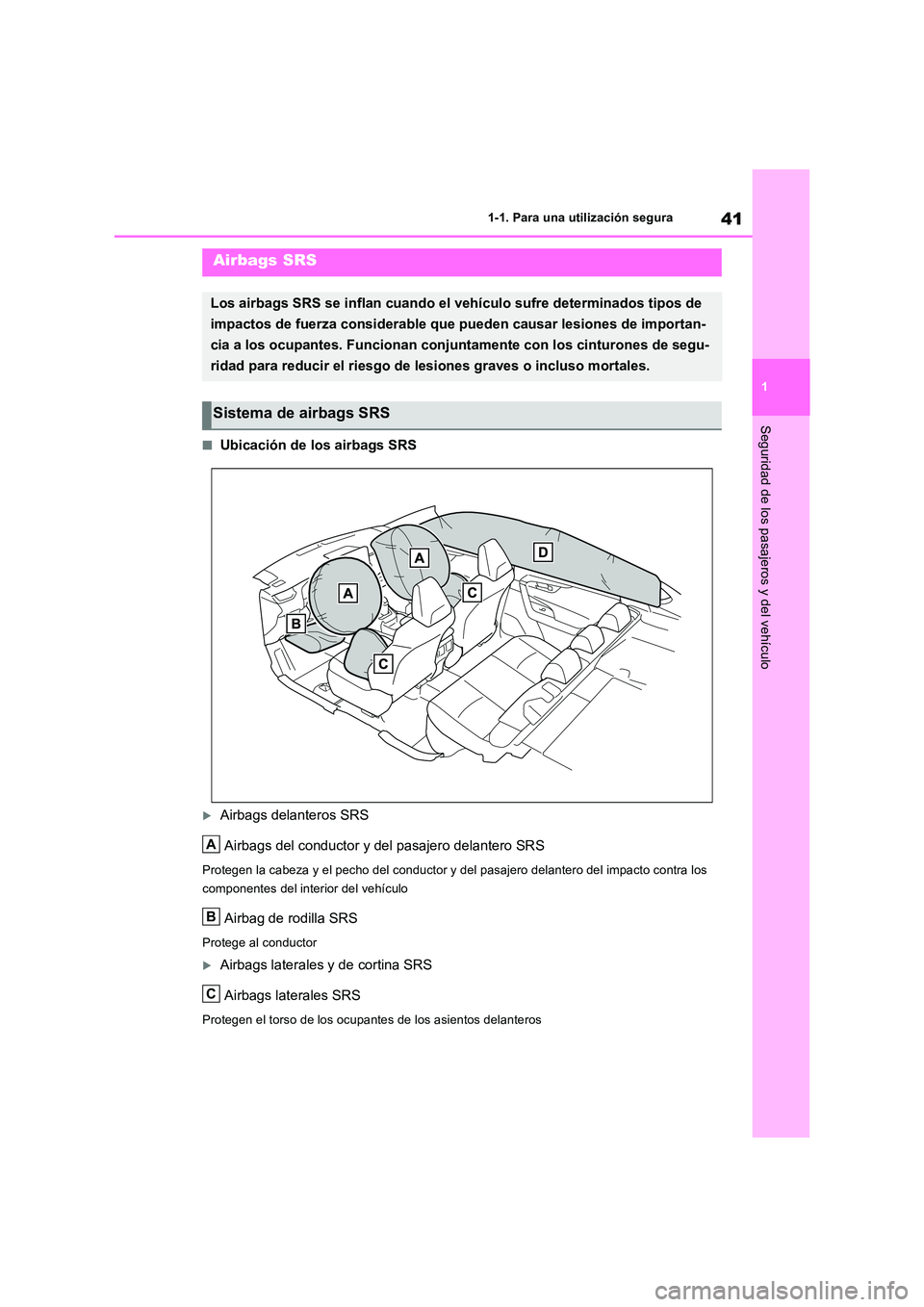 TOYOTA RAV4 2018 Manual del propietario (in Spanish) 41
1
1-1. Para una utilización segura
Seguridad de los pasajeros y del vehículo
■Ubicación de los airbags SRS
Airbags delanteros SRS
Airbags del conductor y del pasajero delantero SRS
Proteg TOYOTA RAV4 2018 Manual del propietario (in Spanish) 41
1
1-1. Para una utilización segura
Seguridad de los pasajeros y del vehículo
■Ubicación de los airbags SRS
Airbags delanteros SRS
Airbags del conductor y del pasajero delantero SRS
Proteg