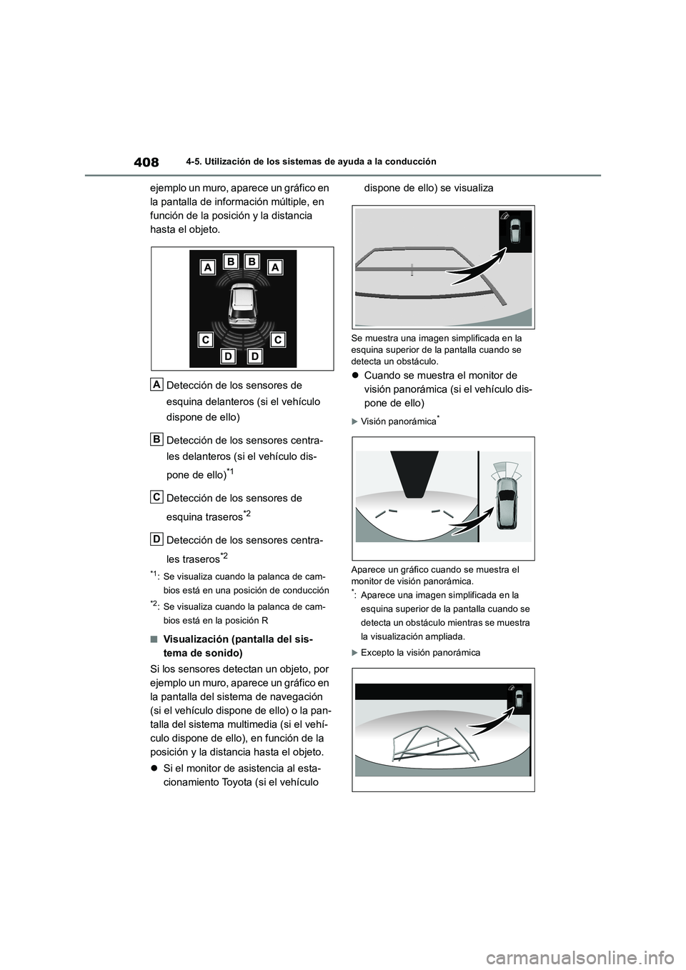 TOYOTA RAV4 2018  Manual del propietario (in Spanish) 4084-5. Utilización de los sistemas de ayuda a la conducción
ejemplo un muro, aparece un gráfico en 
la pantalla de información múltiple, en 
función de la posición y la distancia 
hasta el obj