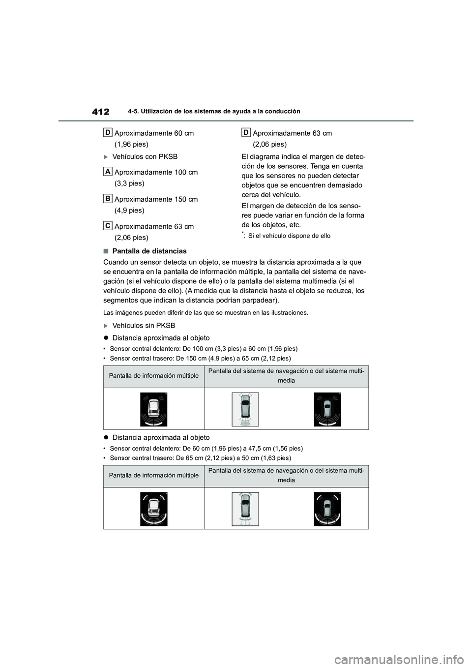 TOYOTA RAV4 2018  Manual del propietario (in Spanish) 4124-5. Utilización de los sistemas de ayuda a la conducción
Aproximadamente 60 cm 
(1,96 pies)
Vehículos con PKSB
Aproximadamente 100 cm 
(3,3 pies)
Aproximadamente 150 cm 
(4,9 pies)
Aproximad