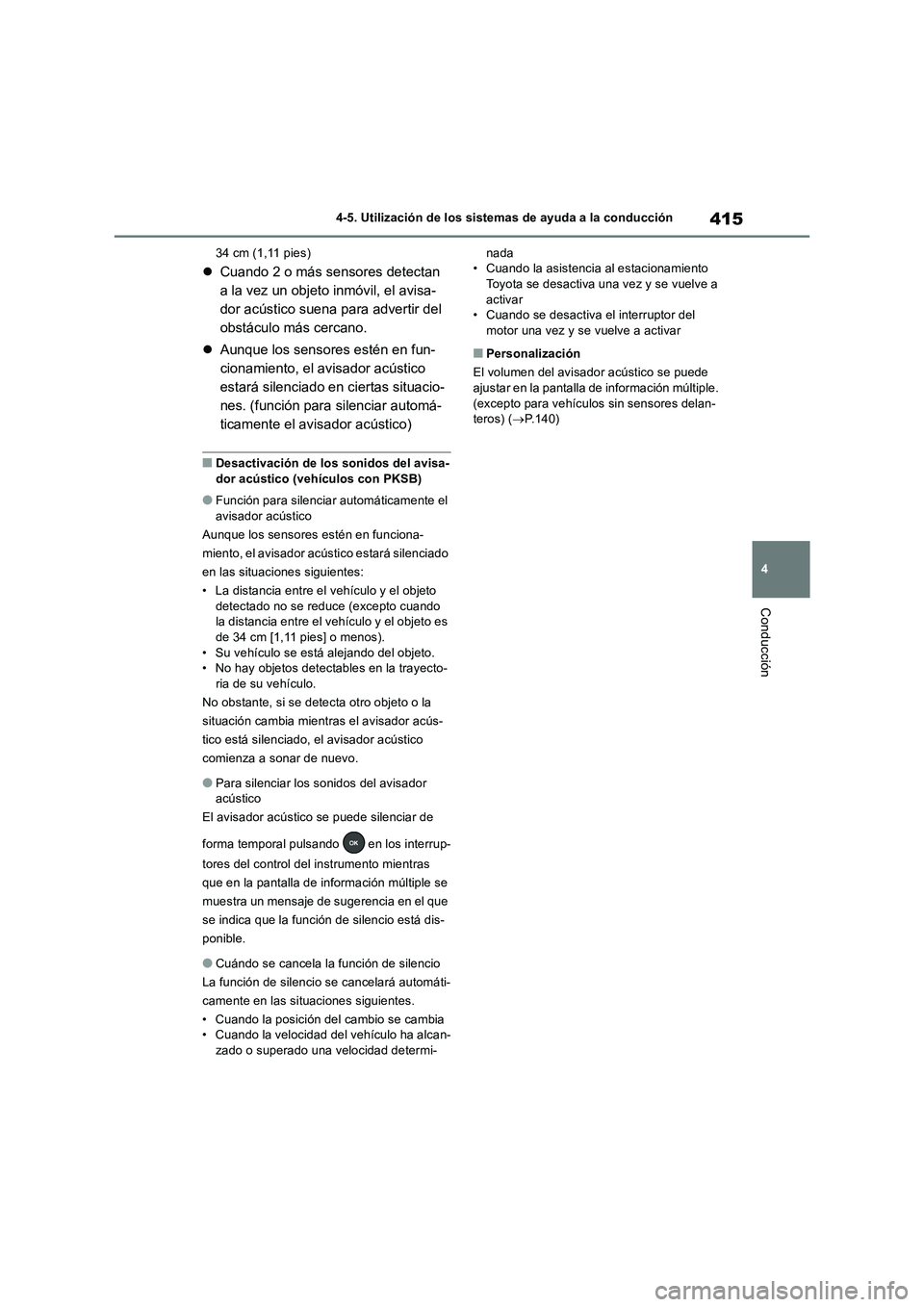 TOYOTA RAV4 2018 Manual del propietario (in Spanish) 415
4 4-5. Utilización de los sistemas de ayuda a la conducción
Conducción
34 cm (1,11 pies)
Cuando 2 o más sensores detectan
a la vez un objeto inmóvil, el avisa-
dor acústico suena para ad TOYOTA RAV4 2018 Manual del propietario (in Spanish) 415
4 4-5. Utilización de los sistemas de ayuda a la conducción
Conducción
34 cm (1,11 pies)
Cuando 2 o más sensores detectan
a la vez un objeto inmóvil, el avisa-
dor acústico suena para ad