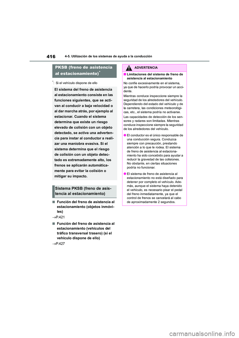 TOYOTA RAV4 2018 Manual del propietario (in Spanish) 4164-5. Utilización de los sistemas de ayuda a la conducción
*: Si el vehículo dispone de ello
■Función del freno de asistencia al
estacionamiento (objetos inmóvi-
les)
P. 4 2 1
■Funci TOYOTA RAV4 2018 Manual del propietario (in Spanish) 4164-5. Utilización de los sistemas de ayuda a la conducción
*: Si el vehículo dispone de ello
■Función del freno de asistencia al
estacionamiento (objetos inmóvi-
les)
P. 4 2 1
■Funci