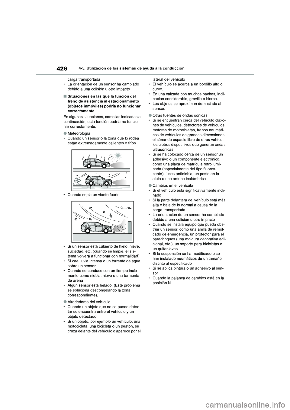 TOYOTA RAV4 2018  Manual del propietario (in Spanish) 4264-5. Utilización de los sistemas de ayuda a la conducción
carga transportada
• La orientación de un sensor ha cambiado 
debido a una colisión u otro impacto
■Situaciones en las que la funci