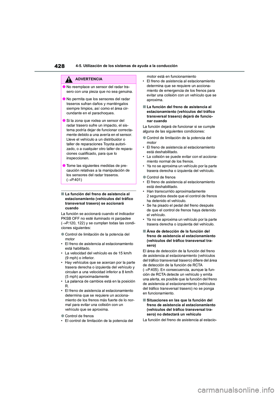 TOYOTA RAV4 2018  Manual del propietario (in Spanish) 4284-5. Utilización de los sistemas de ayuda a la conducción
■La función del freno de asistencia al  estacionamiento (vehículos del tráfico transversal trasero) se accionará  
cuando 
La funci