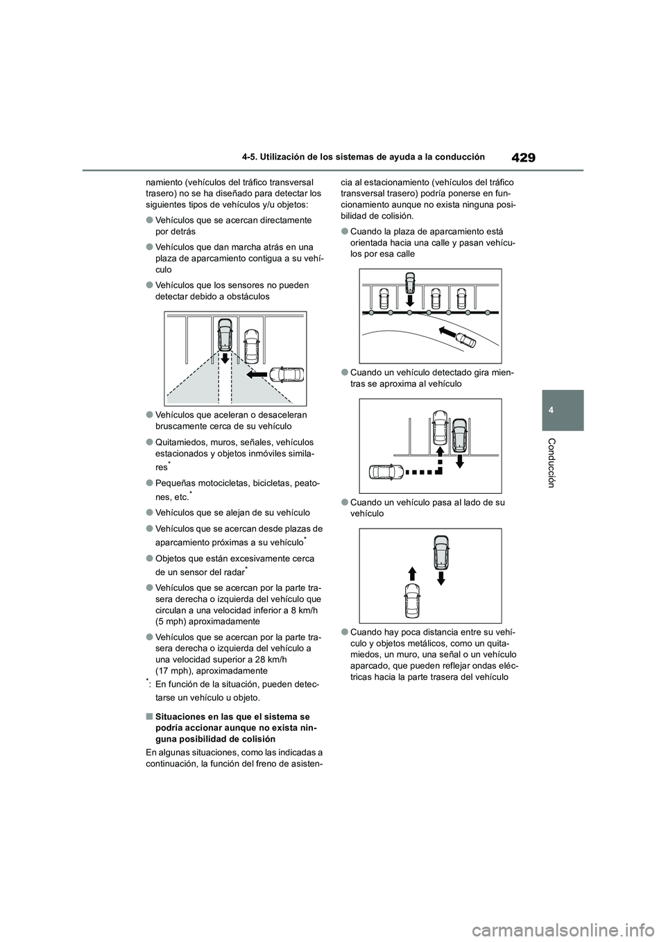 TOYOTA RAV4 2018  Manual del propietario (in Spanish) 429
4 4-5. Utilización de los sistemas de ayuda a la conducción
Conducción
namiento (vehículos del tráfico transversal 
trasero) no se ha diseñado para detectar los 
siguientes tipos de vehícul