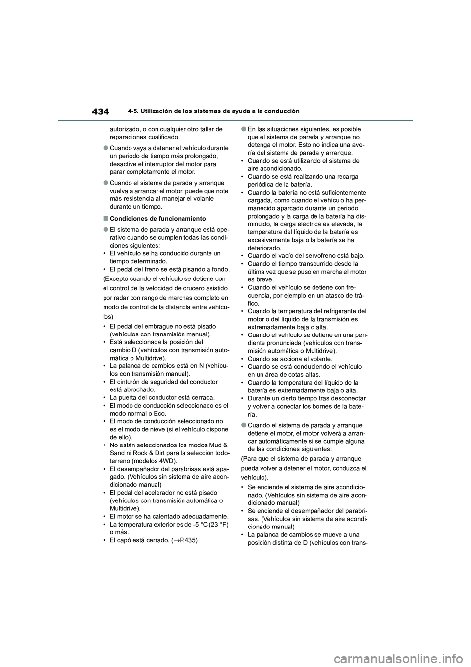 TOYOTA RAV4 2018 Manual del propietario (in Spanish) 4344-5. Utilización de los sistemas de ayuda a la conducción
autorizado, o con cualquier otro taller de
reparaciones cualificado.
●Cuando vaya a detener el vehículo durante
un periodo de tiempo TOYOTA RAV4 2018 Manual del propietario (in Spanish) 4344-5. Utilización de los sistemas de ayuda a la conducción
autorizado, o con cualquier otro taller de
reparaciones cualificado.
●Cuando vaya a detener el vehículo durante
un periodo de tiempo