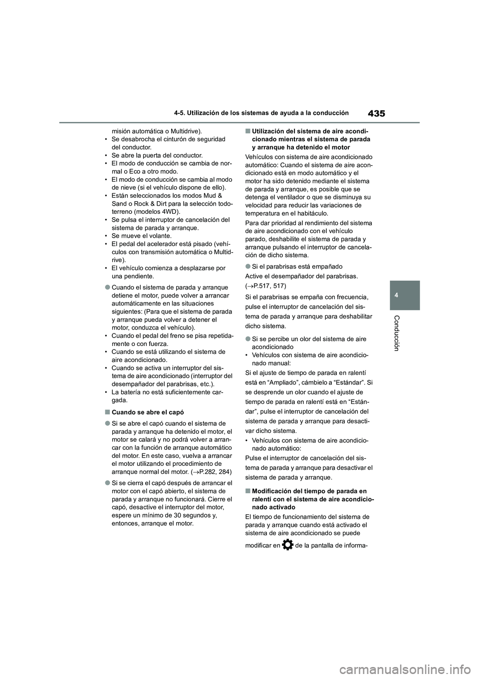 TOYOTA RAV4 2018 Manual del propietario (in Spanish) 435
4 4-5. Utilización de los sistemas de ayuda a la conducción
Conducción
misión automática o Multidrive).
• Se desabrocha el cinturón de seguridad
del conductor.
• Se abre la puerta del c TOYOTA RAV4 2018 Manual del propietario (in Spanish) 435
4 4-5. Utilización de los sistemas de ayuda a la conducción
Conducción
misión automática o Multidrive).
• Se desabrocha el cinturón de seguridad
del conductor.
• Se abre la puerta del c