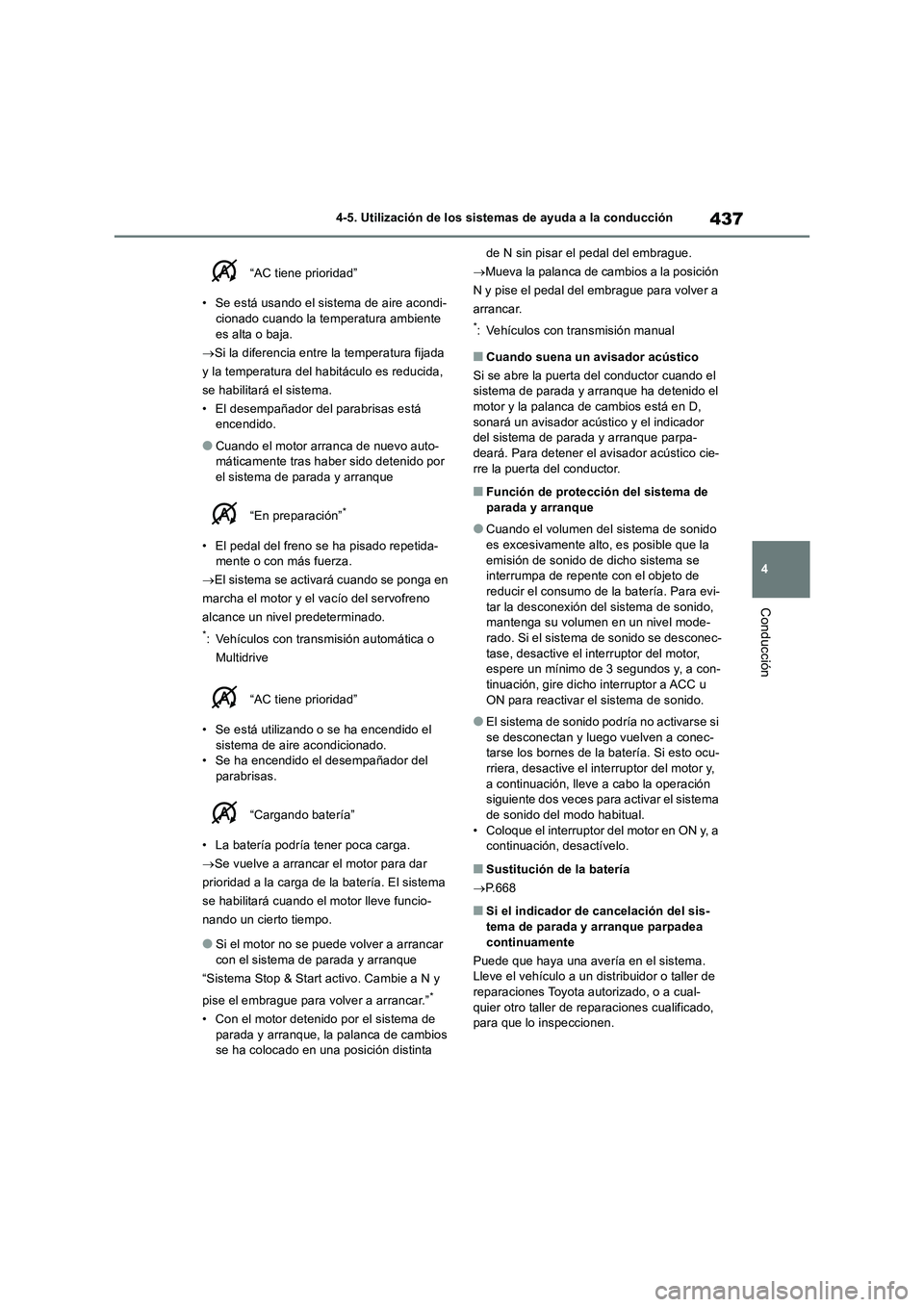 TOYOTA RAV4 2018 Manual del propietario (in Spanish) 437
4 4-5. Utilización de los sistemas de ayuda a la conducción
Conducción
“AC tiene prioridad”
• Se está usando el sistema de aire acondi-
cionado cuando la temperatura ambiente
es alta o TOYOTA RAV4 2018 Manual del propietario (in Spanish) 437
4 4-5. Utilización de los sistemas de ayuda a la conducción
Conducción
“AC tiene prioridad”
• Se está usando el sistema de aire acondi-
cionado cuando la temperatura ambiente
es alta o