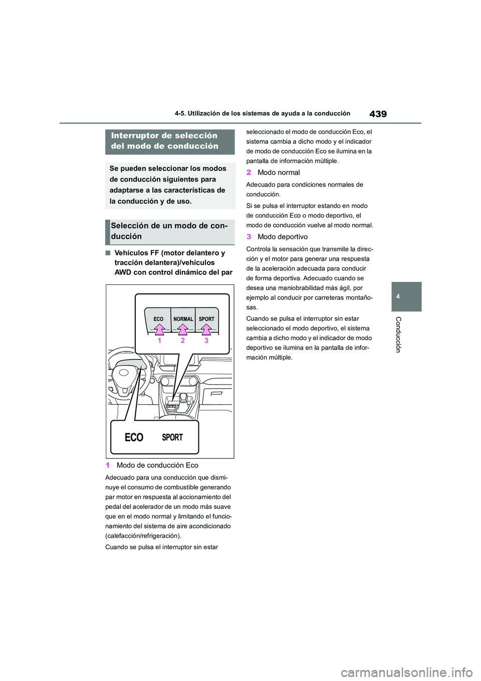 TOYOTA RAV4 2018 Manual del propietario (in Spanish) 439
4
4-5. Utilización de los sistemas de ayuda a la conducción
Conducción
■Vehículos FF (motor delantero y
tracción delantera)/vehículos
AWD con control dinámico del par
1 Modo de condu TOYOTA RAV4 2018 Manual del propietario (in Spanish) 439
4
4-5. Utilización de los sistemas de ayuda a la conducción
Conducción
■Vehículos FF (motor delantero y
tracción delantera)/vehículos
AWD con control dinámico del par
1 Modo de condu