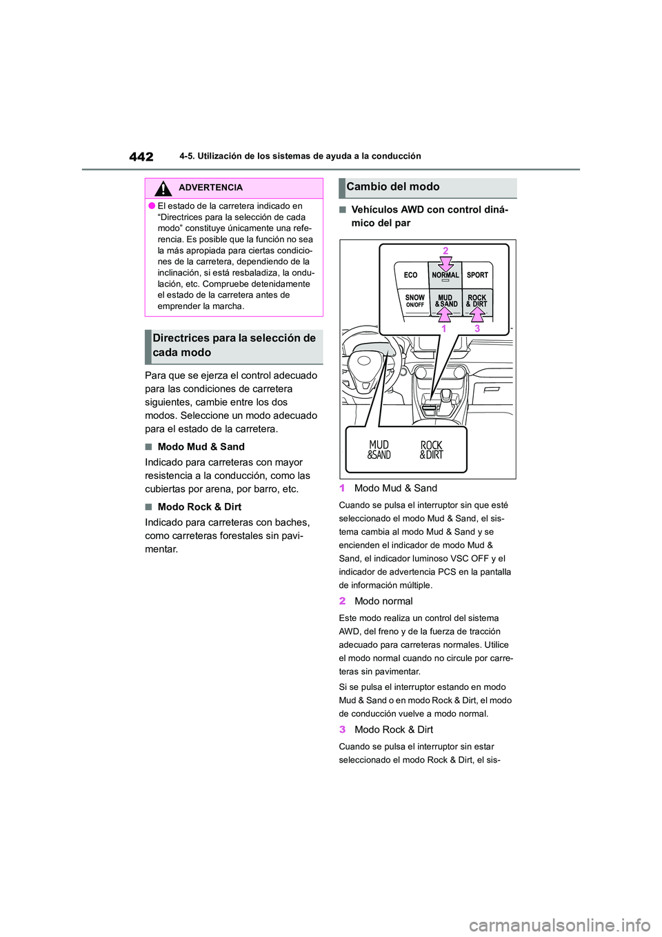 TOYOTA RAV4 2018 Manual del propietario (in Spanish) 4424-5. Utilización de los sistemas de ayuda a la conducción
Para que se ejerza el control adecuado
para las condiciones de carretera
siguientes, cambie entre los dos
modos. Seleccione un modo a TOYOTA RAV4 2018 Manual del propietario (in Spanish) 4424-5. Utilización de los sistemas de ayuda a la conducción
Para que se ejerza el control adecuado
para las condiciones de carretera
siguientes, cambie entre los dos
modos. Seleccione un modo a
