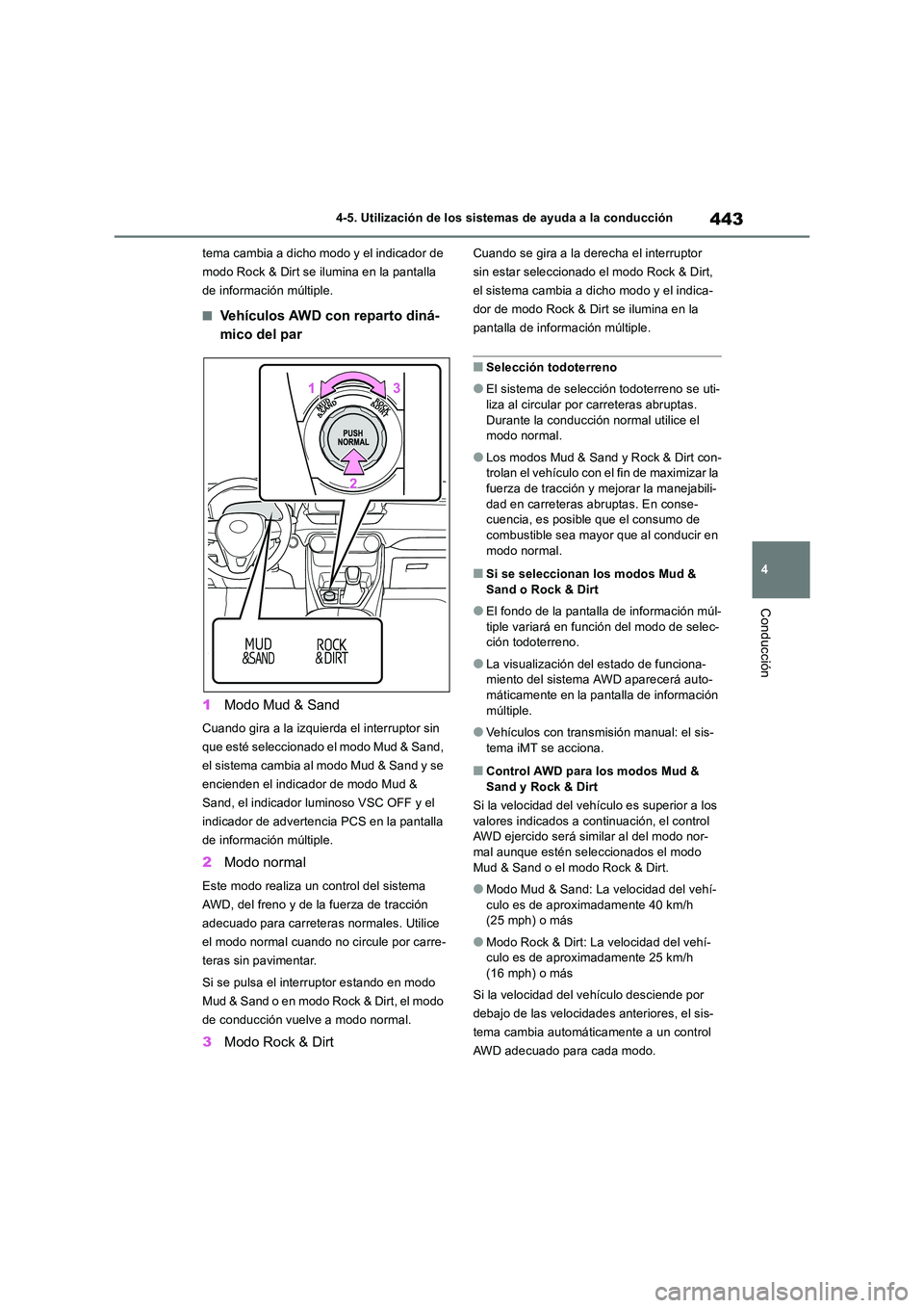 TOYOTA RAV4 2018 Manual del propietario (in Spanish) 443
4
4-5. Utilización de los sistemas de ayuda a la conducción
Conducción
tema cambia a dicho modo y el indicador de
modo Rock & Dirt se ilumina en la pantalla
de información múltiple.
■Ve TOYOTA RAV4 2018 Manual del propietario (in Spanish) 443
4
4-5. Utilización de los sistemas de ayuda a la conducción
Conducción
tema cambia a dicho modo y el indicador de
modo Rock & Dirt se ilumina en la pantalla
de información múltiple.
■Ve