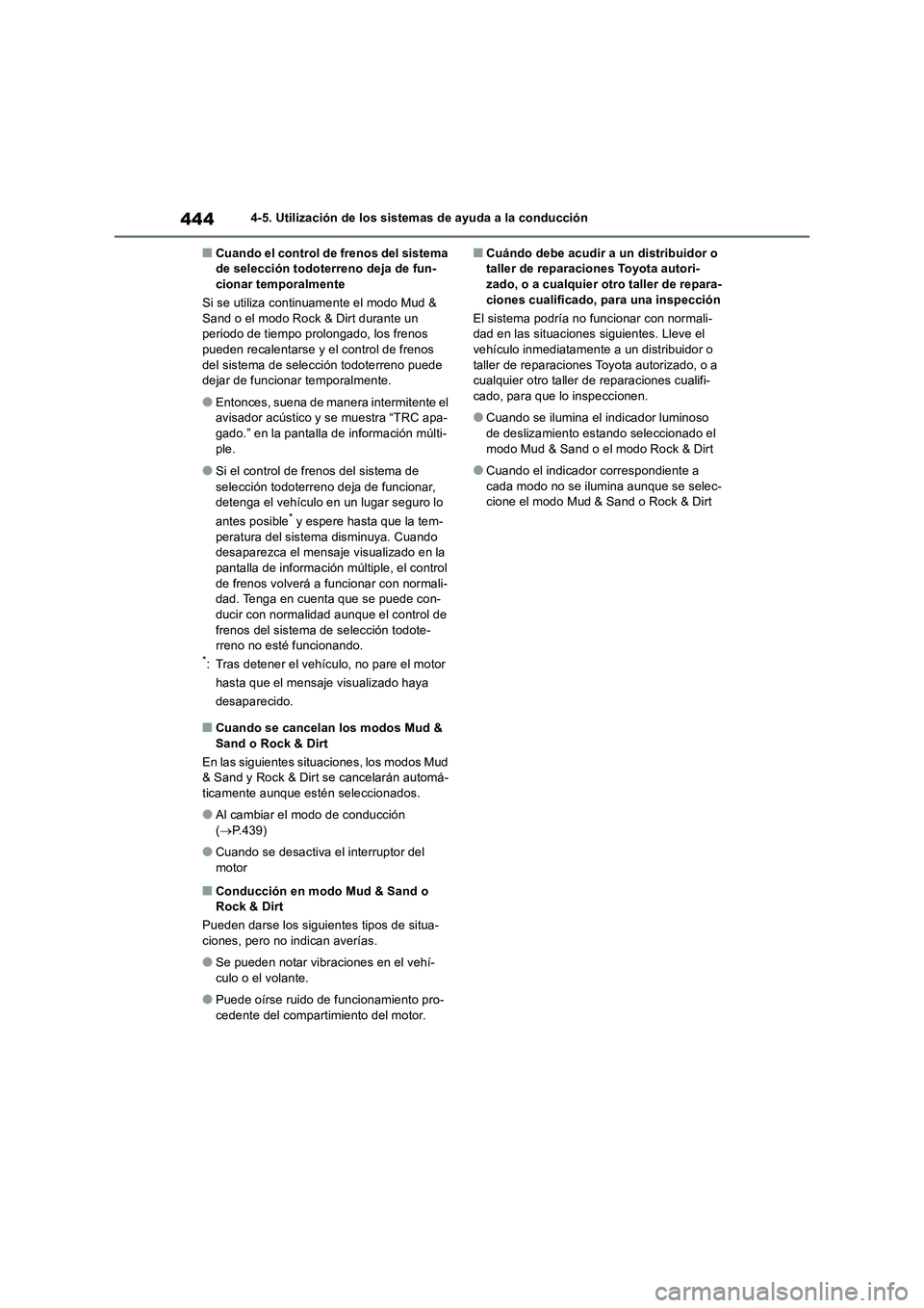 TOYOTA RAV4 2018 Manual del propietario (in Spanish) 4444-5. Utilización de los sistemas de ayuda a la conducción
■Cuando el control de frenos del sistema
de selección todoterreno deja de fun-
cionar temporalmente
Si se utiliza continuamente el mo TOYOTA RAV4 2018 Manual del propietario (in Spanish) 4444-5. Utilización de los sistemas de ayuda a la conducción
■Cuando el control de frenos del sistema
de selección todoterreno deja de fun-
cionar temporalmente
Si se utiliza continuamente el mo
