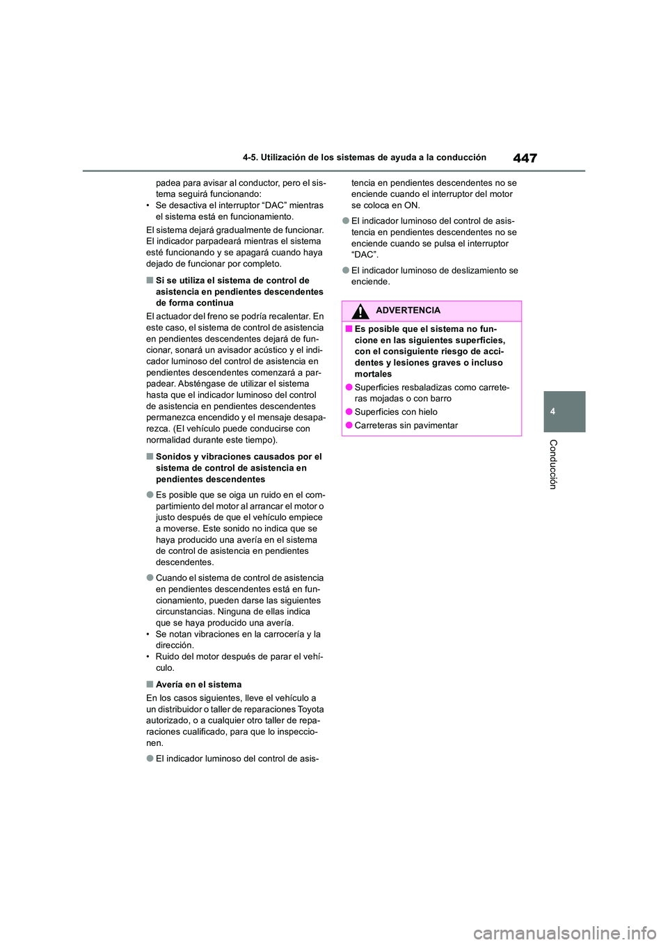 TOYOTA RAV4 2018 Manual del propietario (in Spanish) 447
4
4-5. Utilización de los sistemas de ayuda a la conducción
Conducción
padea para avisar al conductor, pero el sis- tema seguirá funcionando:• Se desactiva el interruptor “DAC” mientras TOYOTA RAV4 2018 Manual del propietario (in Spanish) 447
4
4-5. Utilización de los sistemas de ayuda a la conducción
Conducción
padea para avisar al conductor, pero el sis- tema seguirá funcionando:• Se desactiva el interruptor “DAC” mientras