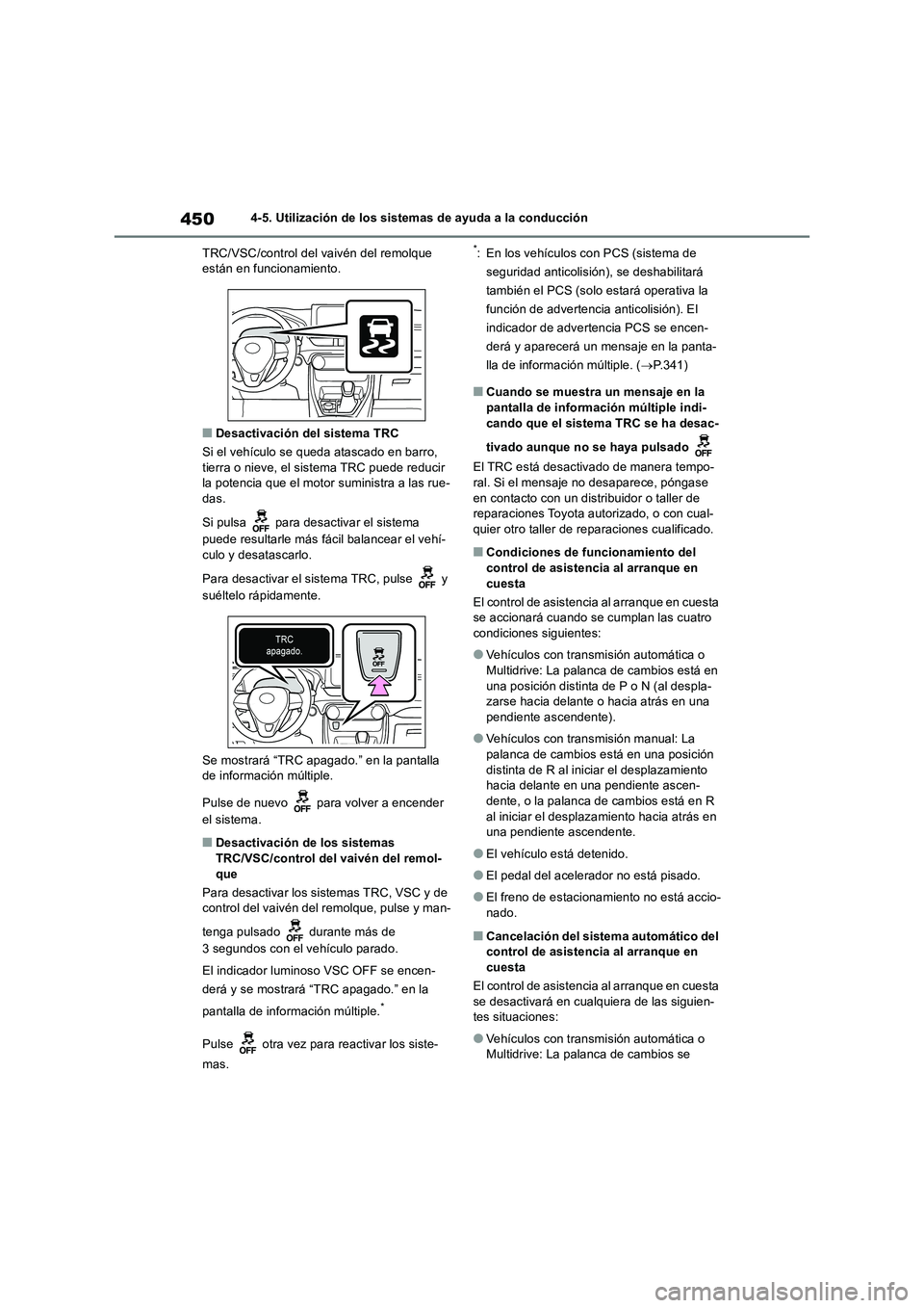 TOYOTA RAV4 2018 Manual del propietario (in Spanish) 4504-5. Utilización de los sistemas de ayuda a la conducción
TRC/VSC/control del vaivén del remolque
están en funcionamiento.
■Desactivación del sistema TRC
Si el vehículo se queda atascado e TOYOTA RAV4 2018 Manual del propietario (in Spanish) 4504-5. Utilización de los sistemas de ayuda a la conducción
TRC/VSC/control del vaivén del remolque
están en funcionamiento.
■Desactivación del sistema TRC
Si el vehículo se queda atascado e