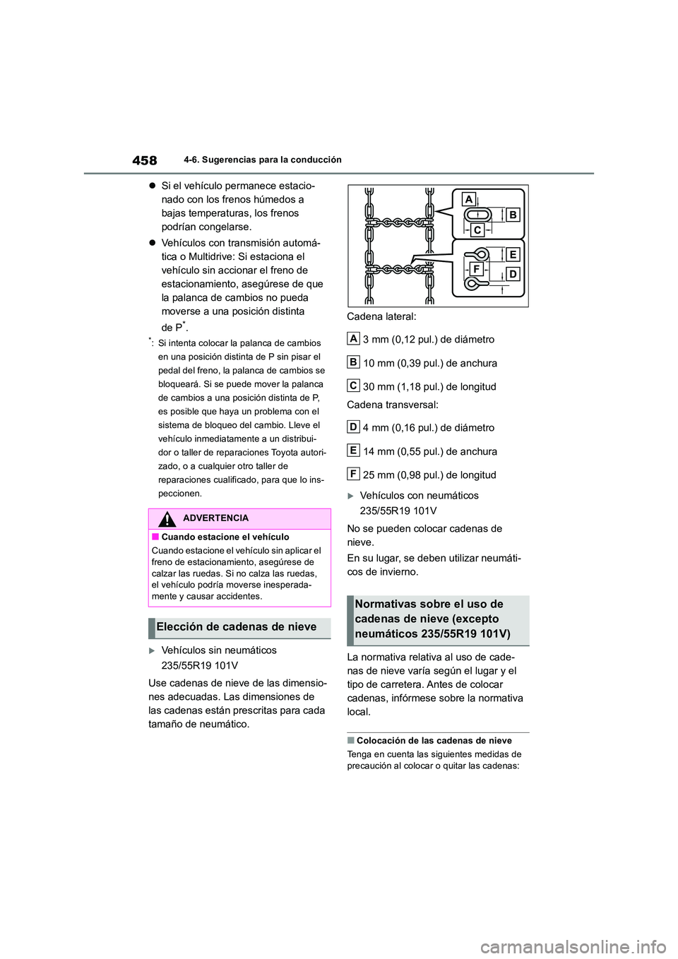 TOYOTA RAV4 2018  Manual del propietario (in Spanish) 4584-6. Sugerencias para la conducción
Si el vehículo permanece estacio- 
nado con los frenos húmedos a 
bajas temperaturas, los frenos 
podrían congelarse. 
 Vehículos con transmisión aut