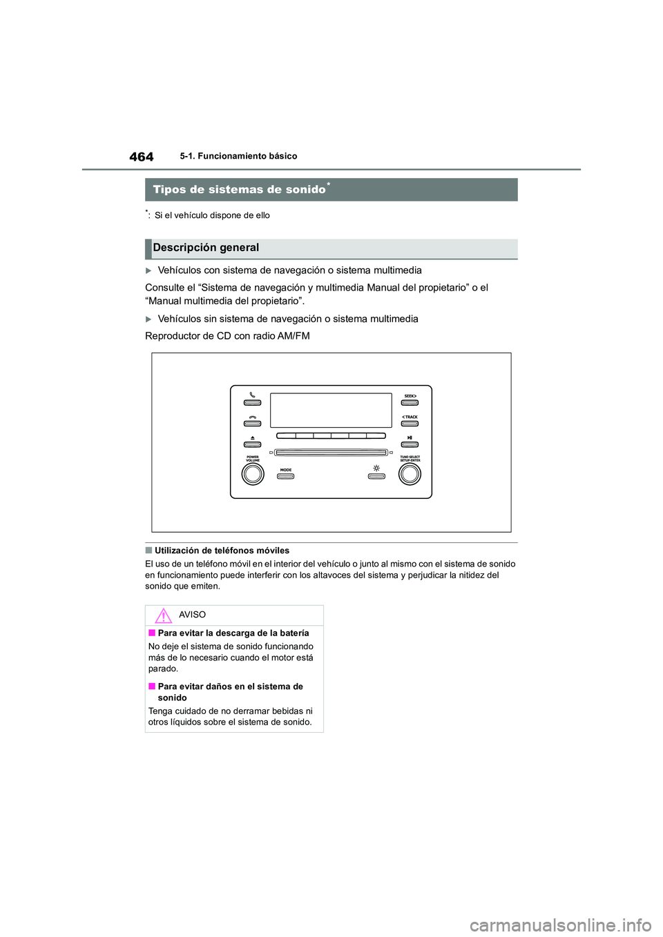 TOYOTA RAV4 2018 Manual del propietario (in Spanish) 4645-1. Funcionamiento básico
5-1.Func ion amie nto bá sic o
*: Si el vehículo dispone de ello
Vehículos con sistema de navegación o sistema multimedia
Consulte el “Sistema de navegación y TOYOTA RAV4 2018 Manual del propietario (in Spanish) 4645-1. Funcionamiento básico
5-1.Func ion amie nto bá sic o
*: Si el vehículo dispone de ello
Vehículos con sistema de navegación o sistema multimedia
Consulte el “Sistema de navegación y