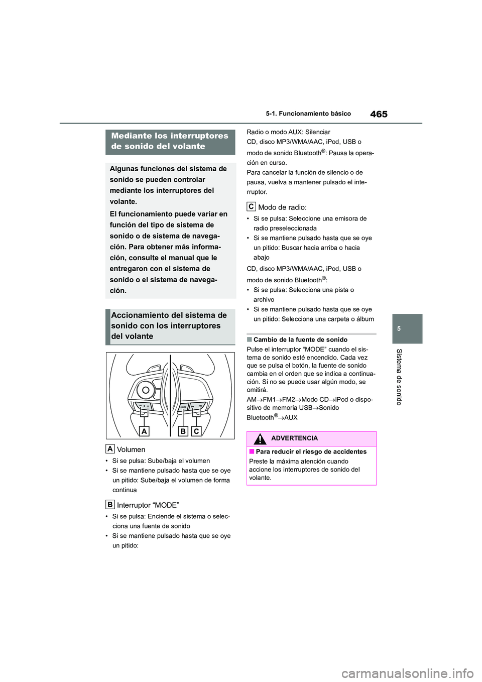 TOYOTA RAV4 2018 Manual del propietario (in Spanish) 465
5
5-1. Funcionamiento básico
Sistema de sonido
Vo lu me n
• Si se pulsa: Sube/baja el volumen
• Si se mantiene pulsado hasta que se oye
un pitido: Sube/baja el volumen de forma
continua
I TOYOTA RAV4 2018 Manual del propietario (in Spanish) 465
5
5-1. Funcionamiento básico
Sistema de sonido
Vo lu me n
• Si se pulsa: Sube/baja el volumen
• Si se mantiene pulsado hasta que se oye
un pitido: Sube/baja el volumen de forma
continua
I