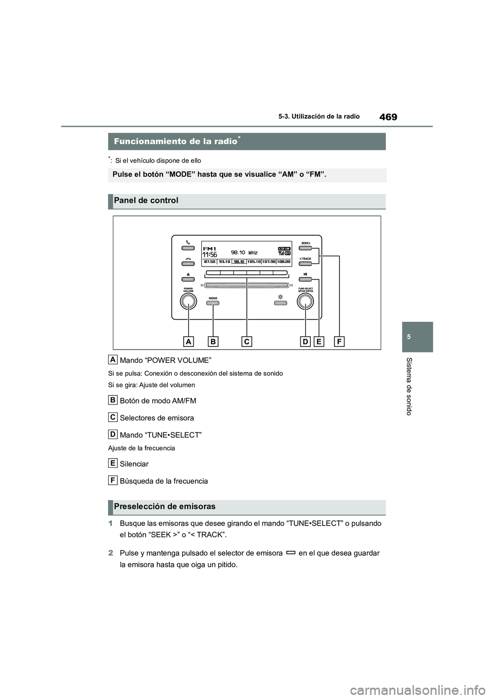 TOYOTA RAV4 2018 Manual del propietario (in Spanish) 469
5 5-3. Utilización de la radio
Sistema de sonido
5-3.Utiliz ación de la radio
*: Si el vehículo dispone de ello
Mando “POWER VOLUME”
Si se pulsa: Conexión o desconexión del sistema de so TOYOTA RAV4 2018 Manual del propietario (in Spanish) 469
5 5-3. Utilización de la radio
Sistema de sonido
5-3.Utiliz ación de la radio
*: Si el vehículo dispone de ello
Mando “POWER VOLUME”
Si se pulsa: Conexión o desconexión del sistema de so