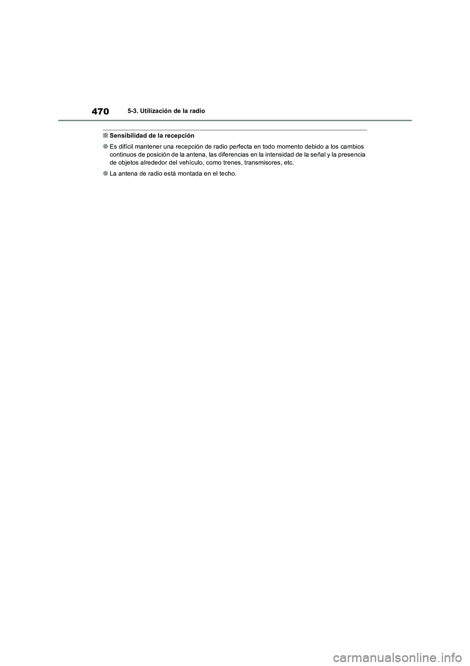 TOYOTA RAV4 2018 Manual del propietario (in Spanish) 4705-3. Utilización de la radio
■Sensibilidad de la recepción
●Es difícil mantener una recepción de radio perfecta en todo momento debido a los cambios
continuos de posición de la antena, la TOYOTA RAV4 2018 Manual del propietario (in Spanish) 4705-3. Utilización de la radio
■Sensibilidad de la recepción
●Es difícil mantener una recepción de radio perfecta en todo momento debido a los cambios
continuos de posición de la antena, la