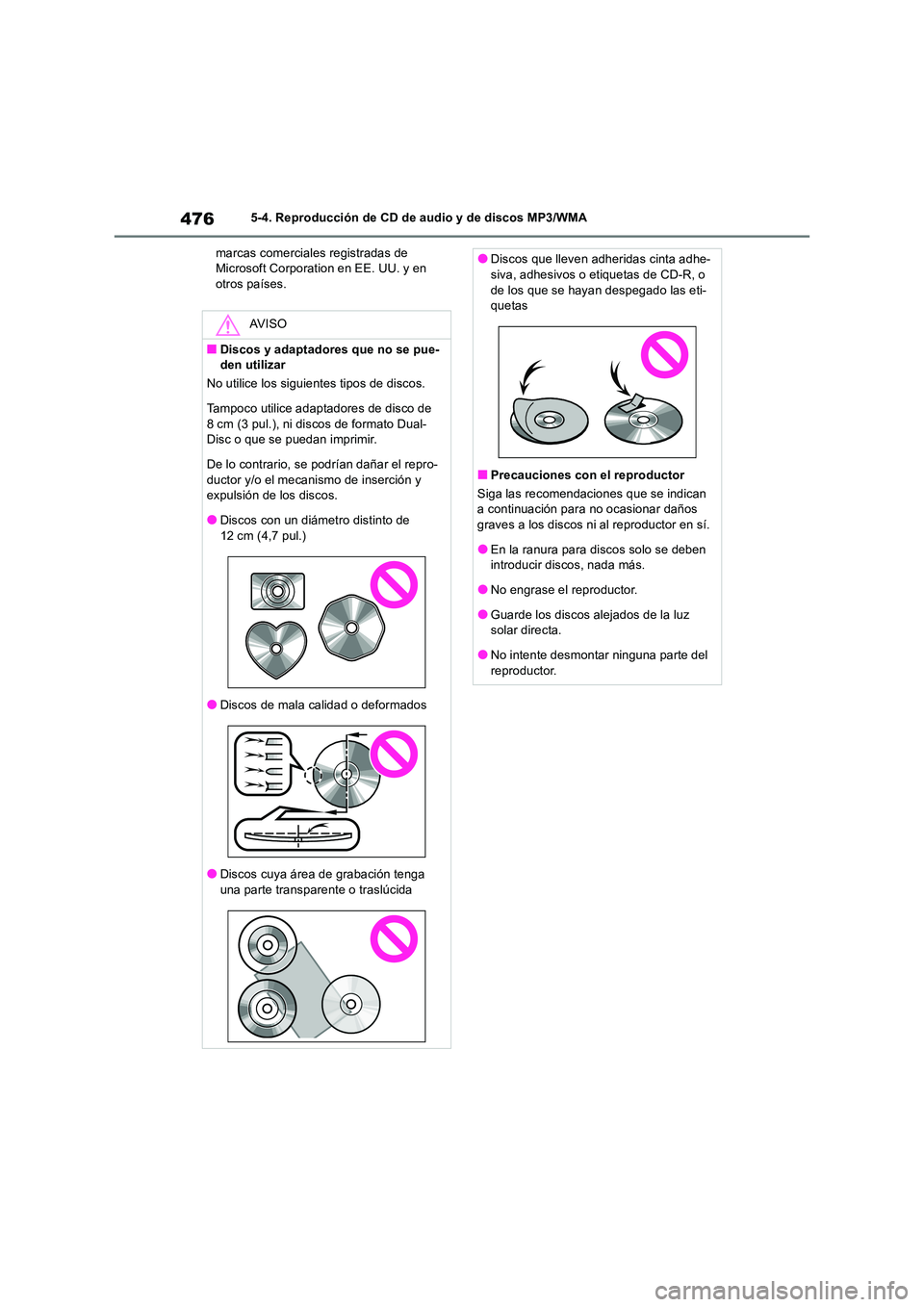 TOYOTA RAV4 2018 Manual del propietario (in Spanish) 4765-4. Reproducción de CD de audio y de discos MP3/WMA
marcas comerciales registradas de Microsoft Corporation en EE. UU. y en otros países.
AV I S O
■Discos y adaptadores que no se pue-den uti TOYOTA RAV4 2018 Manual del propietario (in Spanish) 4765-4. Reproducción de CD de audio y de discos MP3/WMA
marcas comerciales registradas de Microsoft Corporation en EE. UU. y en otros países.
AV I S O
■Discos y adaptadores que no se pue-den uti