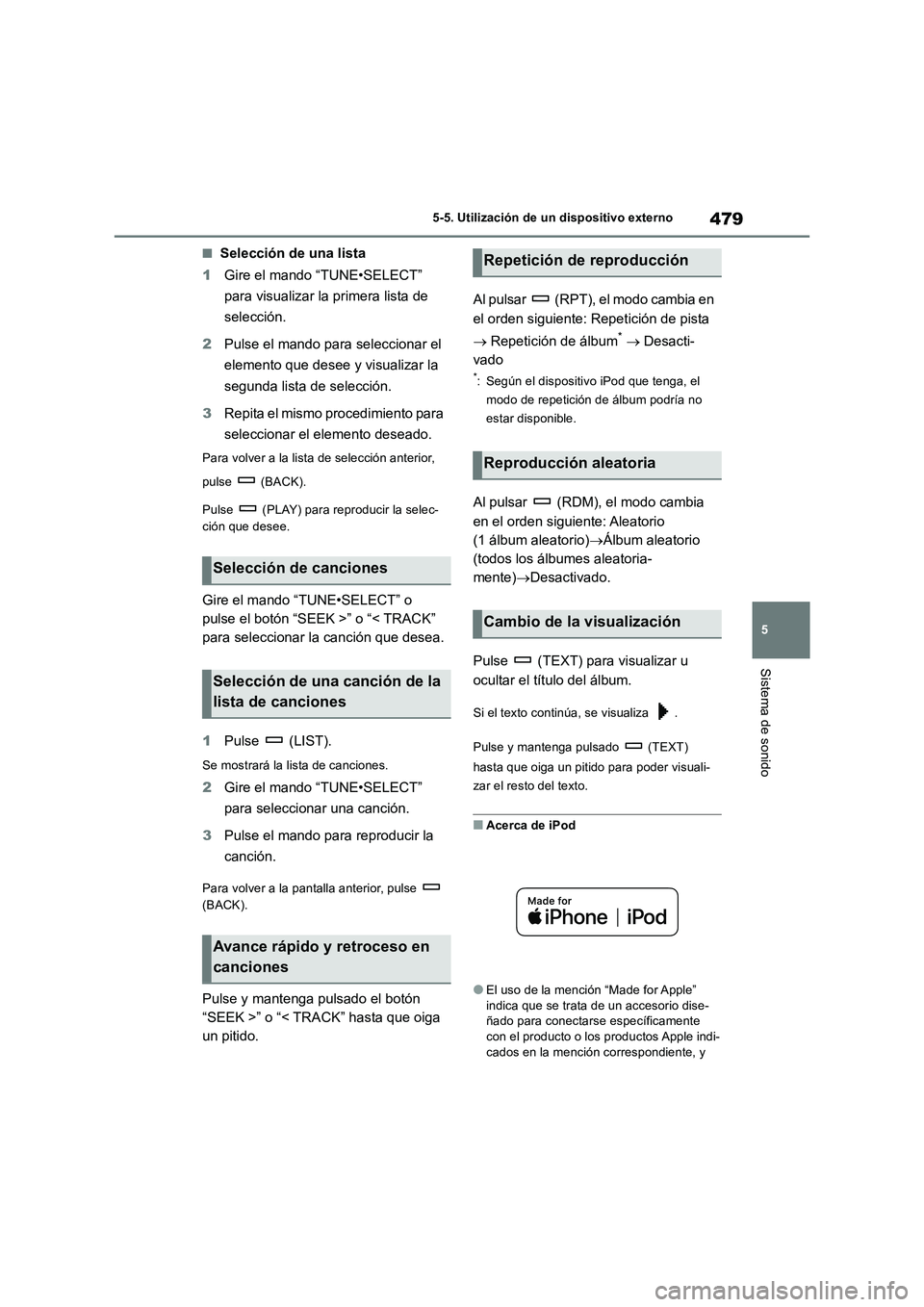TOYOTA RAV4 2018 Manual del propietario (in Spanish) 479
5 5-5. Utilización de un dispositivo externo
Sistema de sonido
■Selección de una lista
1Gire el mando “TUNE•SELECT”
para visualizar la primera lista de
selección.
2Pulse el mando para TOYOTA RAV4 2018 Manual del propietario (in Spanish) 479
5 5-5. Utilización de un dispositivo externo
Sistema de sonido
■Selección de una lista
1Gire el mando “TUNE•SELECT”
para visualizar la primera lista de
selección.
2Pulse el mando para