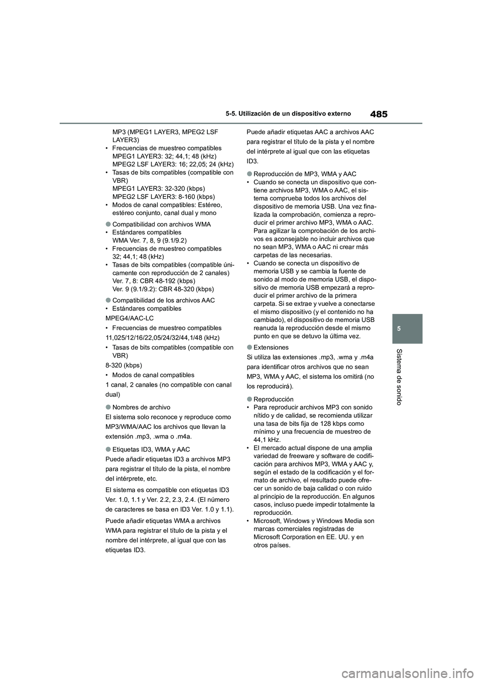 TOYOTA RAV4 2018 Manual del propietario (in Spanish) 485
5 5-5. Utilización de un dispositivo externo
Sistema de sonido
MP3 (MPEG1 LAYER3, MPEG2 LSF
LAYER3)
• Frecuencias de muestreo compatibles
MPEG1 LAYER3: 32; 44,1; 48 (kHz)
MPEG2 LSF LAYER3: 16; TOYOTA RAV4 2018 Manual del propietario (in Spanish) 485
5 5-5. Utilización de un dispositivo externo
Sistema de sonido
MP3 (MPEG1 LAYER3, MPEG2 LSF
LAYER3)
• Frecuencias de muestreo compatibles
MPEG1 LAYER3: 32; 44,1; 48 (kHz)
MPEG2 LSF LAYER3: 16;