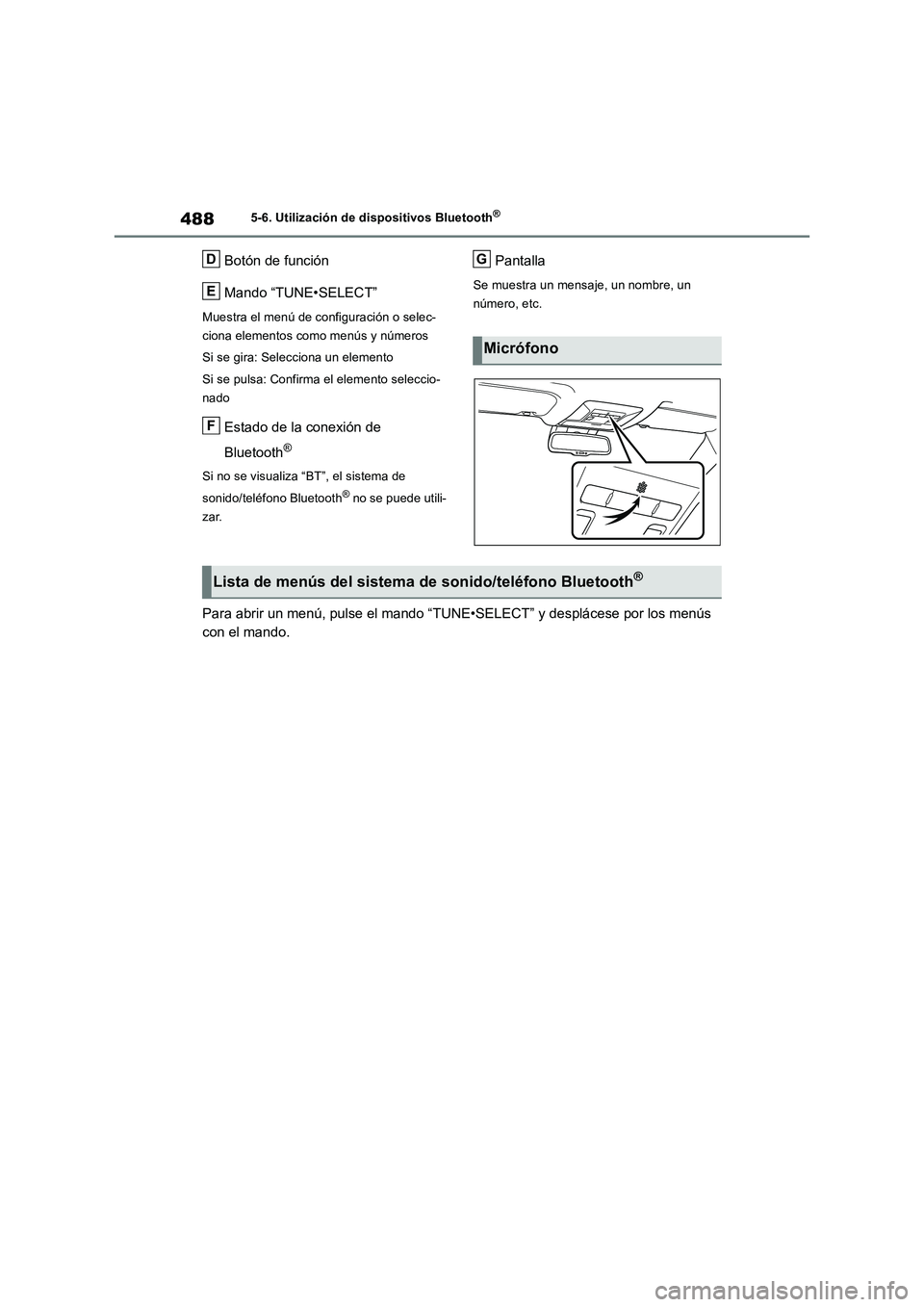 TOYOTA RAV4 2018 Manual del propietario (in Spanish) 4885-6. Utilización de dispositivos Bluetooth®
Botón de función
Mando “TUNE•SELECT”
Muestra el menú de configuración o selec-
ciona elementos como menús y números
Si se gira: Selecciona TOYOTA RAV4 2018 Manual del propietario (in Spanish) 4885-6. Utilización de dispositivos Bluetooth®
Botón de función
Mando “TUNE•SELECT”
Muestra el menú de configuración o selec-
ciona elementos como menús y números
Si se gira: Selecciona