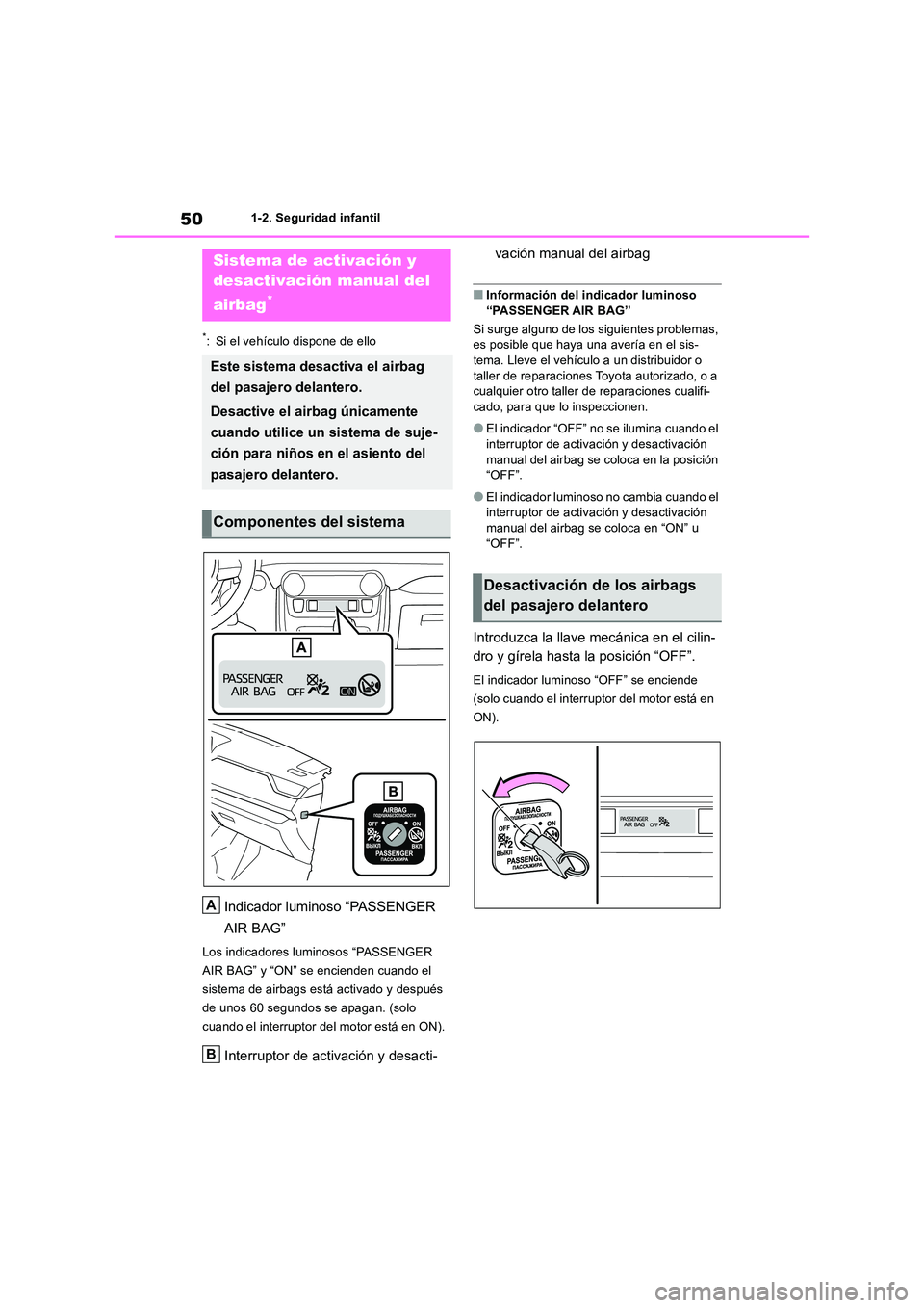 TOYOTA RAV4 2018 Manual del propietario (in Spanish) 501-2. Seguridad infantil
1-2.Segu ridad infa ntil
*: Si el vehículo dispone de ello
Indicador luminoso “PASSENGER
AIR BAG”
Los indicadores luminosos “PASSENGER
AIR BAG” y “ON” se enc TOYOTA RAV4 2018 Manual del propietario (in Spanish) 501-2. Seguridad infantil
1-2.Segu ridad infa ntil
*: Si el vehículo dispone de ello
Indicador luminoso “PASSENGER
AIR BAG”
Los indicadores luminosos “PASSENGER
AIR BAG” y “ON” se enc