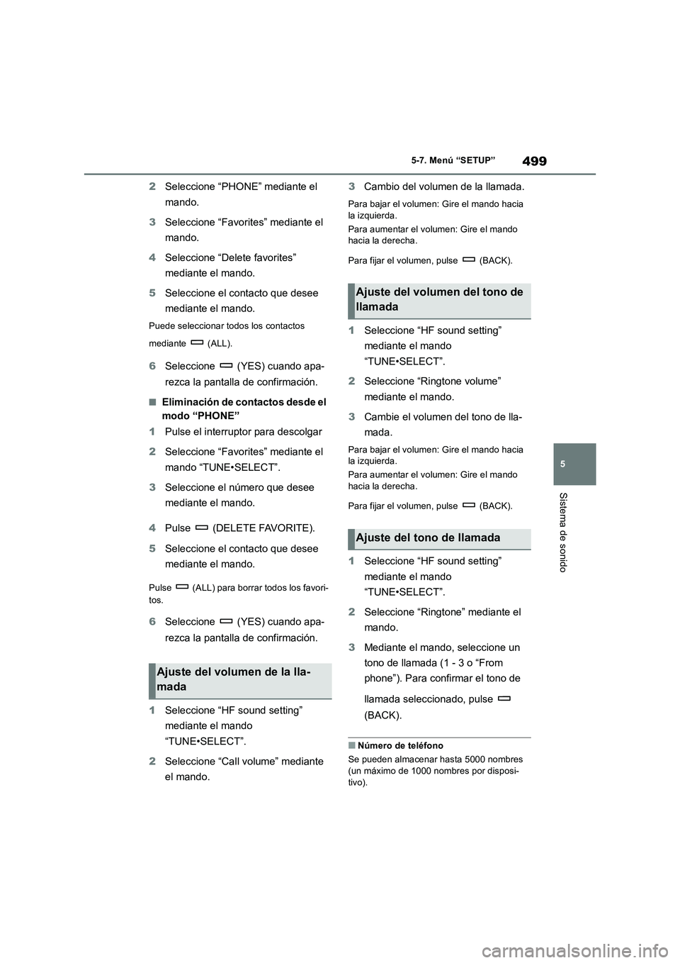 TOYOTA RAV4 2018  Manual del propietario (in Spanish) 499
5 5-7. Menú “SETUP”
Sistema de sonido
2Seleccione “PHONE” mediante el 
mando.
3Seleccione “Favorites” mediante el 
mando.
4Seleccione “Delete favorites” 
mediante el mando.
5Selec