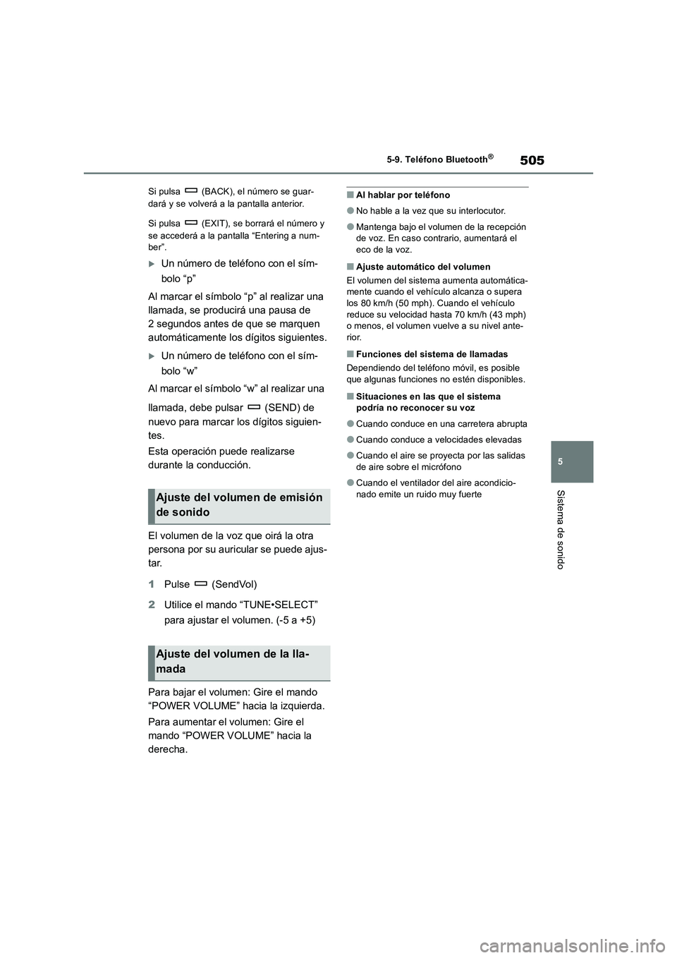 TOYOTA RAV4 2018 Manual del propietario (in Spanish) 505
5 5-9. Teléfono Bluetooth
®
Sistema de sonido
Si pulsa (BACK), el número se guar-
dará y se volverá a la pantalla anterior.
Si pulsa (EXIT), se borrará el número y
se accederá a la pa TOYOTA RAV4 2018 Manual del propietario (in Spanish) 505
5 5-9. Teléfono Bluetooth
®
Sistema de sonido
Si pulsa (BACK), el número se guar-
dará y se volverá a la pantalla anterior.
Si pulsa (EXIT), se borrará el número y
se accederá a la pa