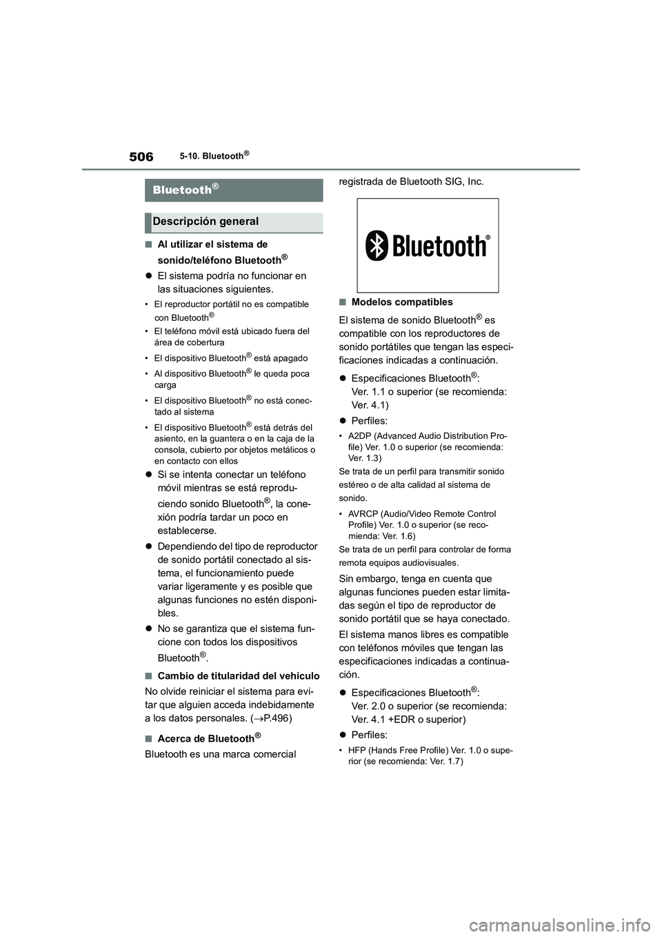 TOYOTA RAV4 2018 Manual del propietario (in Spanish) 5065-10. Bluetooth®
5-10.Bluetooth®
■Al utilizar el sistema de
sonido/teléfono Bluetooth
®
El sistema podría no funcionar en
las situaciones siguientes.
• El reproductor portátil no es TOYOTA RAV4 2018 Manual del propietario (in Spanish) 5065-10. Bluetooth®
5-10.Bluetooth®
■Al utilizar el sistema de
sonido/teléfono Bluetooth
®
El sistema podría no funcionar en
las situaciones siguientes.
• El reproductor portátil no es