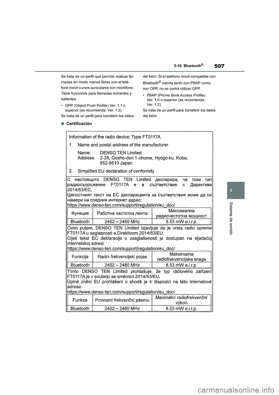 TOYOTA RAV4 2018 Manual del propietario (in Spanish) 507
5 5-10. Bluetooth
®
Sistema de sonido
Se trata de un perfil que permite realizar lla-
madas en modo manos libres con el telé-
fono móvil o unos auriculares con micrófono.
Tiene funciones para TOYOTA RAV4 2018 Manual del propietario (in Spanish) 507
5 5-10. Bluetooth
®
Sistema de sonido
Se trata de un perfil que permite realizar lla-
madas en modo manos libres con el telé-
fono móvil o unos auriculares con micrófono.
Tiene funciones para