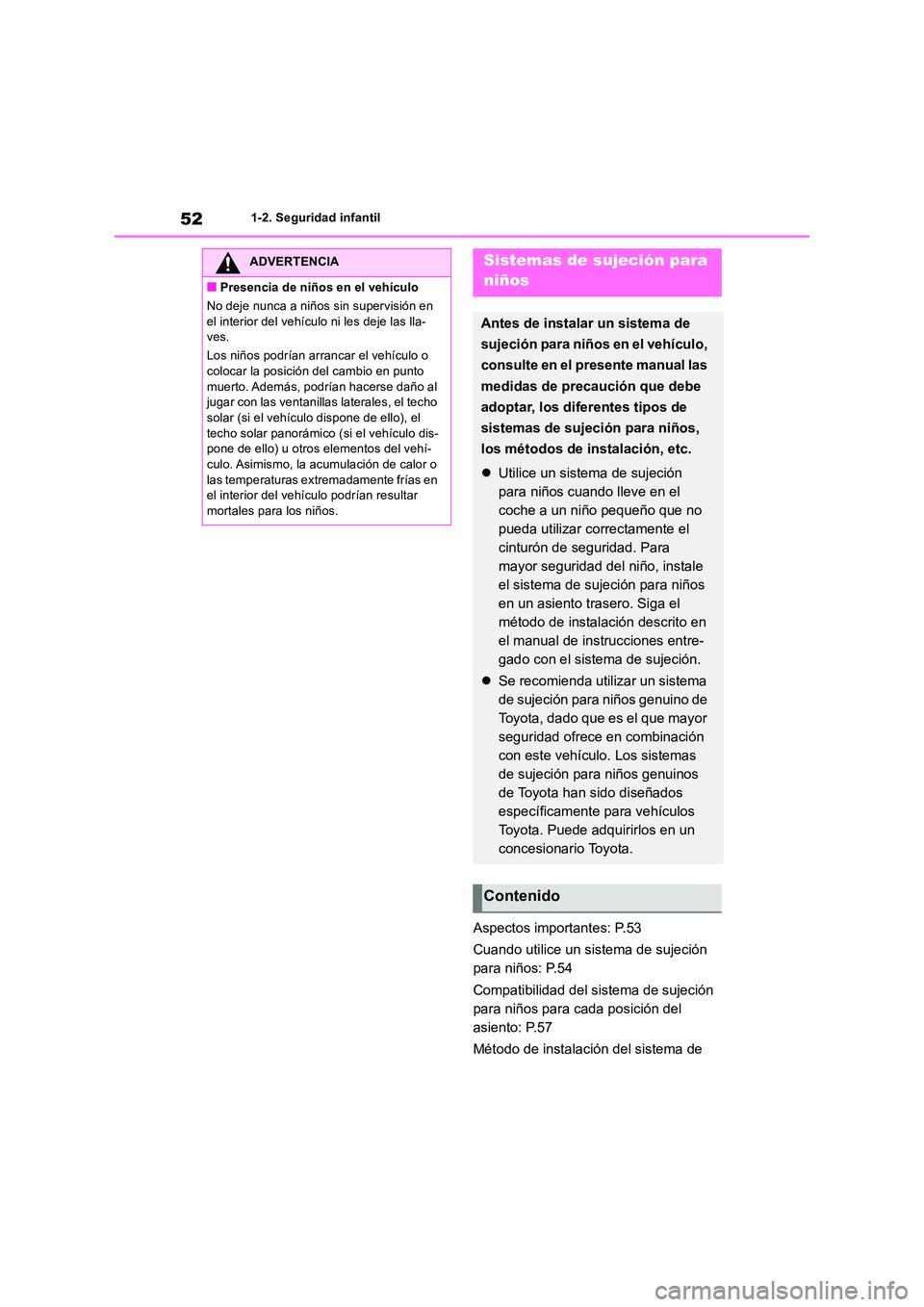 TOYOTA RAV4 2018 Manual del propietario (in Spanish) 521-2. Seguridad infantil
Aspectos importantes: P.53
Cuando utilice un sistema de sujeción
para niños: P.54
Compatibilidad del sistema de sujeción
para niños para cada posición del
asiento TOYOTA RAV4 2018 Manual del propietario (in Spanish) 521-2. Seguridad infantil
Aspectos importantes: P.53
Cuando utilice un sistema de sujeción
para niños: P.54
Compatibilidad del sistema de sujeción
para niños para cada posición del
asiento