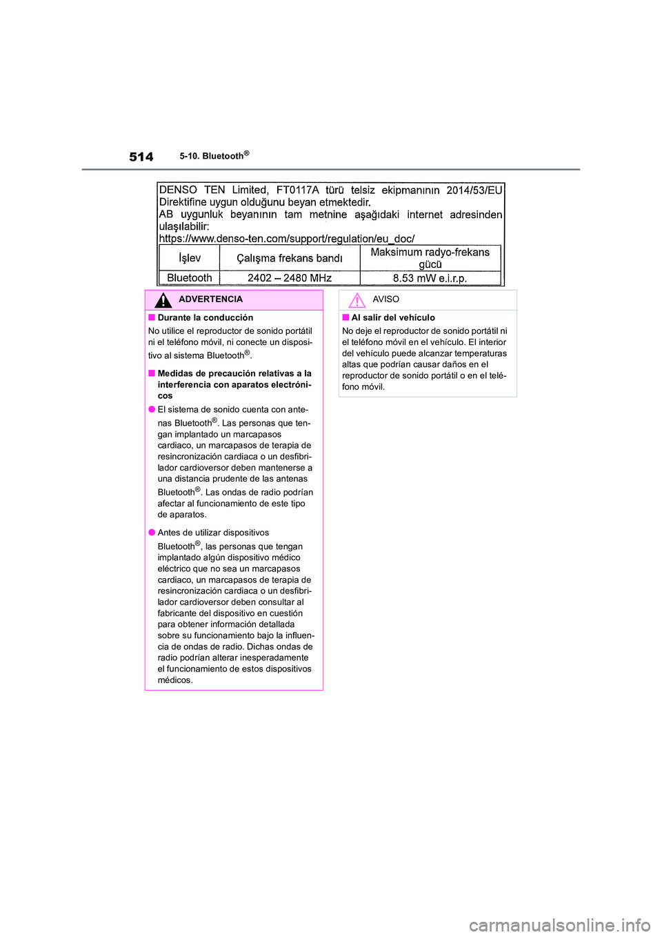 TOYOTA RAV4 2018 Manual del propietario (in Spanish) 5145-10. Bluetooth®
ADVERTENCIA
■Durante la conducción
No utilice el reproductor de sonido portátil ni el teléfono móvil, ni conecte un disposi-
tivo al sistema Bluetooth®.
■Medidas de pr TOYOTA RAV4 2018 Manual del propietario (in Spanish) 5145-10. Bluetooth®
ADVERTENCIA
■Durante la conducción
No utilice el reproductor de sonido portátil ni el teléfono móvil, ni conecte un disposi-
tivo al sistema Bluetooth®.
■Medidas de pr