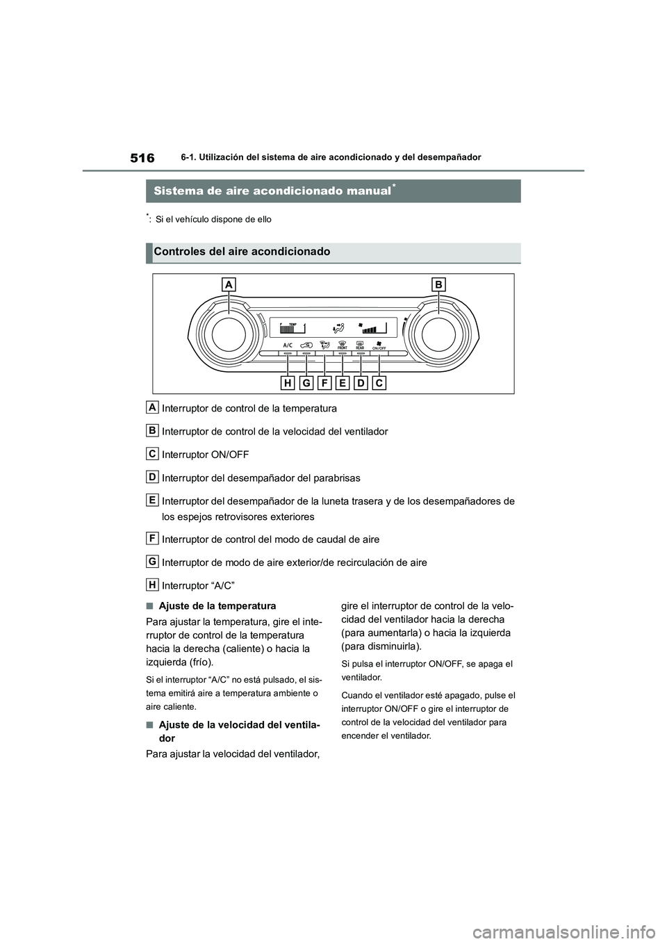 TOYOTA RAV4 2018 Manual del propietario (in Spanish) 5166-1. Utilización del sistema de aire acondicionado y del desempañador
6-1.Utilización del s is tema de aire a condiciona do y del de sempañ ador
*: Si el vehículo dispone de ello
Interruptor TOYOTA RAV4 2018 Manual del propietario (in Spanish) 5166-1. Utilización del sistema de aire acondicionado y del desempañador
6-1.Utilización del s is tema de aire a condiciona do y del de sempañ ador
*: Si el vehículo dispone de ello
Interruptor