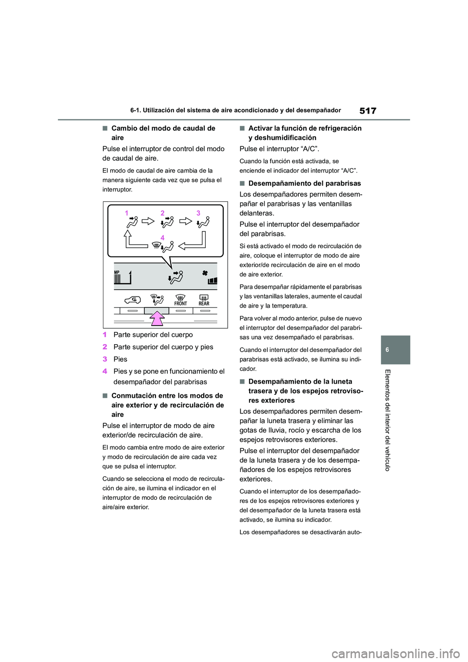 TOYOTA RAV4 2018 Manual del propietario (in Spanish) 517
6
6-1. Utilización del sistema de aire acondicionado y del desempañador
Elementos del interior del vehículo
■Cambio del modo de caudal de
aire
Pulse el interruptor de control del modo
d TOYOTA RAV4 2018 Manual del propietario (in Spanish) 517
6
6-1. Utilización del sistema de aire acondicionado y del desempañador
Elementos del interior del vehículo
■Cambio del modo de caudal de
aire
Pulse el interruptor de control del modo
d
