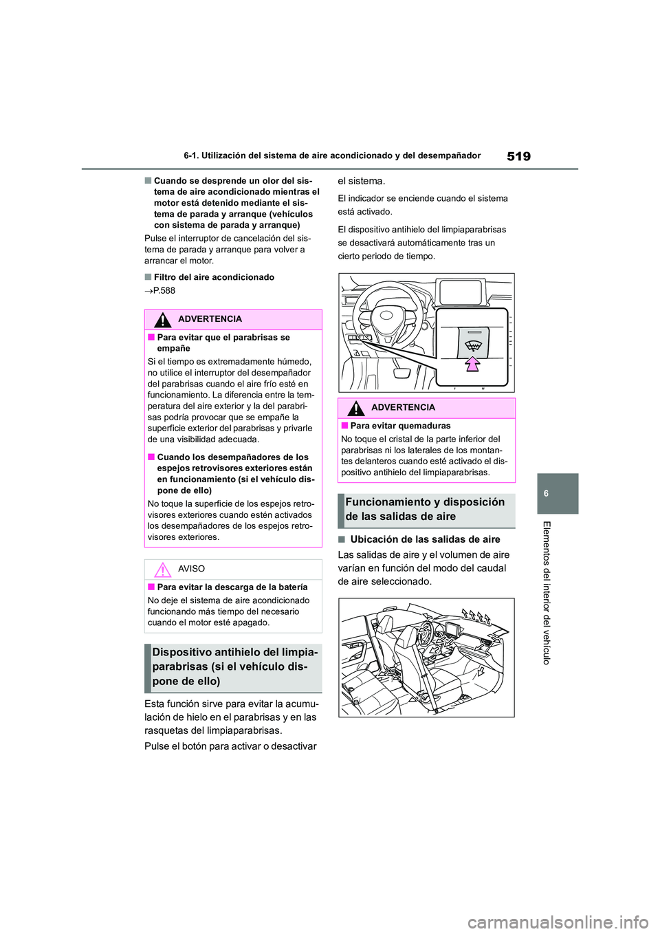 TOYOTA RAV4 2018 Manual del propietario (in Spanish) 519
6
6-1. Utilización del sistema de aire acondicionado y del desempañador
Elementos del interior del vehículo
■Cuando se desprende un olor del sis- tema de aire acondicionado mientras el motor TOYOTA RAV4 2018 Manual del propietario (in Spanish) 519
6
6-1. Utilización del sistema de aire acondicionado y del desempañador
Elementos del interior del vehículo
■Cuando se desprende un olor del sis- tema de aire acondicionado mientras el motor