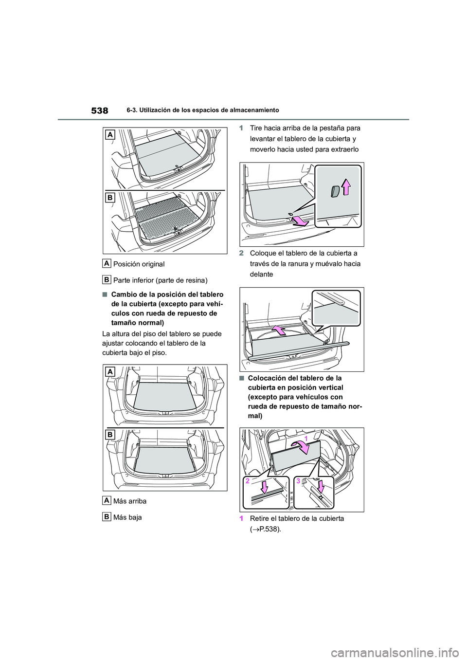 TOYOTA RAV4 2018  Manual del propietario (in Spanish) 5386-3. Utilización de los espacios de almacenamiento
Posición original 
Parte inferior (parte de resina)
■Cambio de la posición del tablero  
de la cubierta (excepto para vehí-
culos con rueda 