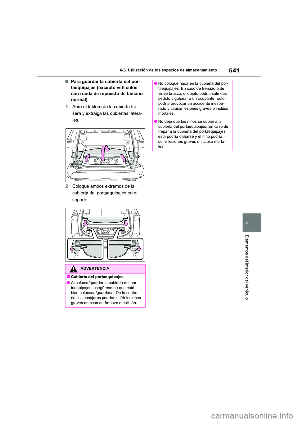 TOYOTA RAV4 2018 Manual del propietario (in Spanish) 541
6
6-3. Utilización de los espacios de almacenamiento
Elementos del interior del vehículo
■Para guardar la cubierta del por-
taequipajes (excepto vehículos
con rueda de repuesto de tamaño TOYOTA RAV4 2018 Manual del propietario (in Spanish) 541
6
6-3. Utilización de los espacios de almacenamiento
Elementos del interior del vehículo
■Para guardar la cubierta del por-
taequipajes (excepto vehículos
con rueda de repuesto de tamaño
