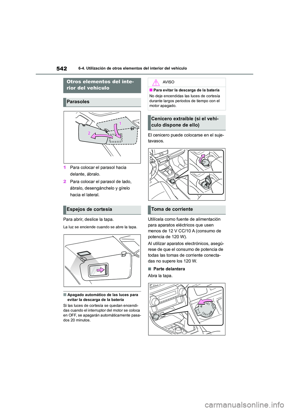TOYOTA RAV4 2018 Manual del propietario (in Spanish) 5426-4. Utilización de otros elementos del interior del vehículo
6-4.Utiliz ación de otros elementos de l in terior del vehículo
1Para colocar el parasol hacia
delante, ábralo.
2 Para colocar TOYOTA RAV4 2018 Manual del propietario (in Spanish) 5426-4. Utilización de otros elementos del interior del vehículo
6-4.Utiliz ación de otros elementos de l in terior del vehículo
1Para colocar el parasol hacia
delante, ábralo.
2 Para colocar