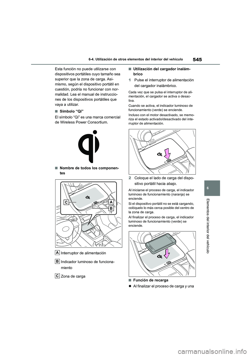 TOYOTA RAV4 2018 Manual del propietario (in Spanish) 545
6 6-4. Utilización de otros elementos del interior del vehículo
Elementos del interior del vehículo
Esta función no puede utilizarse con
dispositivos portátiles cuyo tamaño sea
superior qu TOYOTA RAV4 2018 Manual del propietario (in Spanish) 545
6 6-4. Utilización de otros elementos del interior del vehículo
Elementos del interior del vehículo
Esta función no puede utilizarse con
dispositivos portátiles cuyo tamaño sea
superior qu