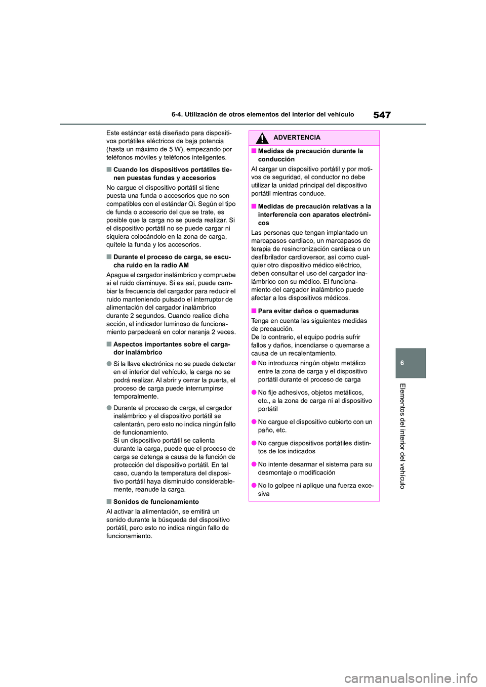 TOYOTA RAV4 2018 Manual del propietario (in Spanish) 547
6
6-4. Utilización de otros elementos del interior del vehículo
Elementos del interior del vehículo
Este estándar está di señado para dispositi- vos portátiles eléctricos de baja potencia TOYOTA RAV4 2018 Manual del propietario (in Spanish) 547
6
6-4. Utilización de otros elementos del interior del vehículo
Elementos del interior del vehículo
Este estándar está di señado para dispositi- vos portátiles eléctricos de baja potencia