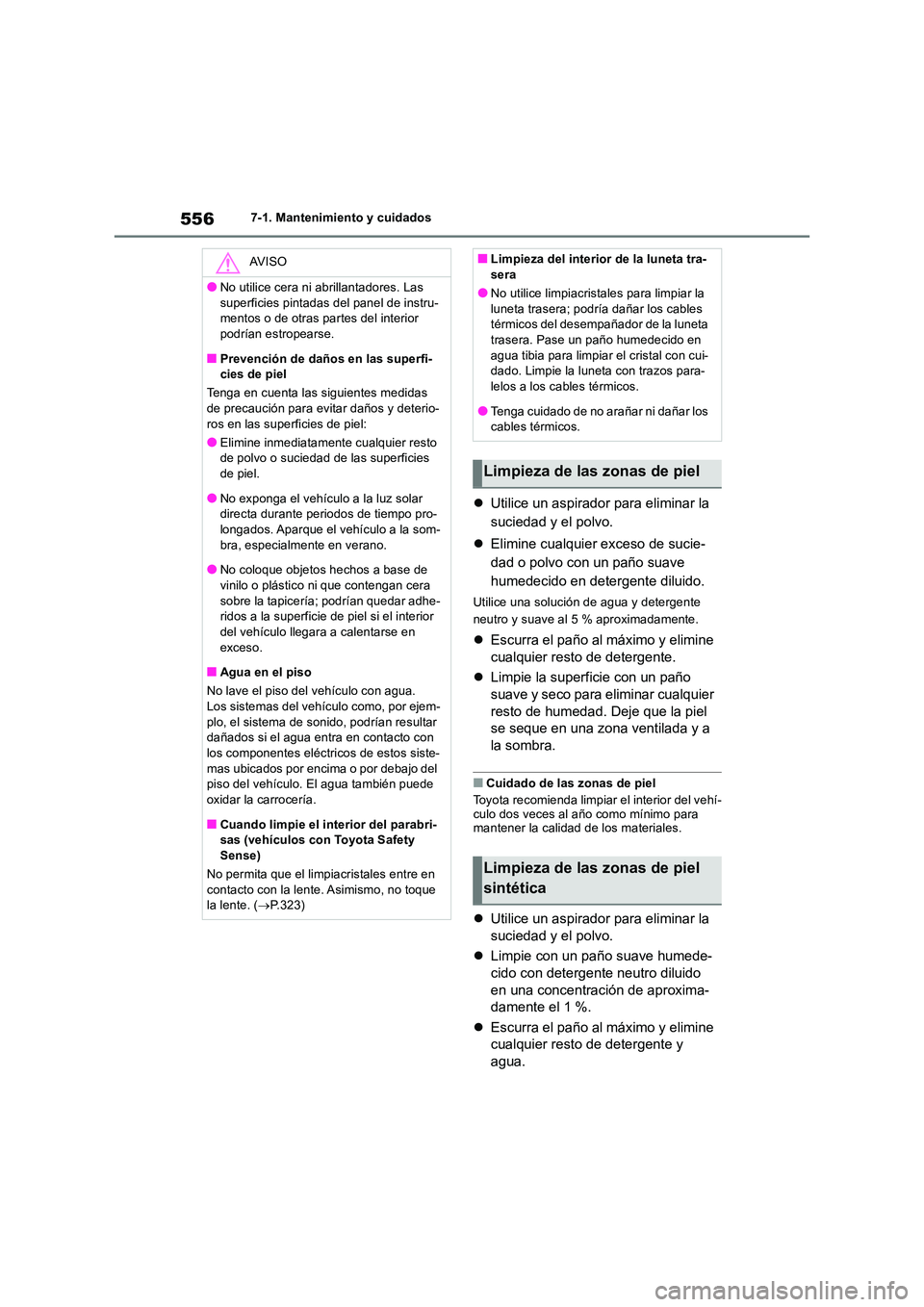 TOYOTA RAV4 2018 Manual del propietario (in Spanish) 5567-1. Mantenimiento y cuidados
Utilice un aspirador para eliminar la
suciedad y el polvo.
Elimine cualquier exceso de sucie-
dad o polvo con un paño suave
humedecido en detergente dilui TOYOTA RAV4 2018 Manual del propietario (in Spanish) 5567-1. Mantenimiento y cuidados
Utilice un aspirador para eliminar la
suciedad y el polvo.
Elimine cualquier exceso de sucie-
dad o polvo con un paño suave
humedecido en detergente dilui