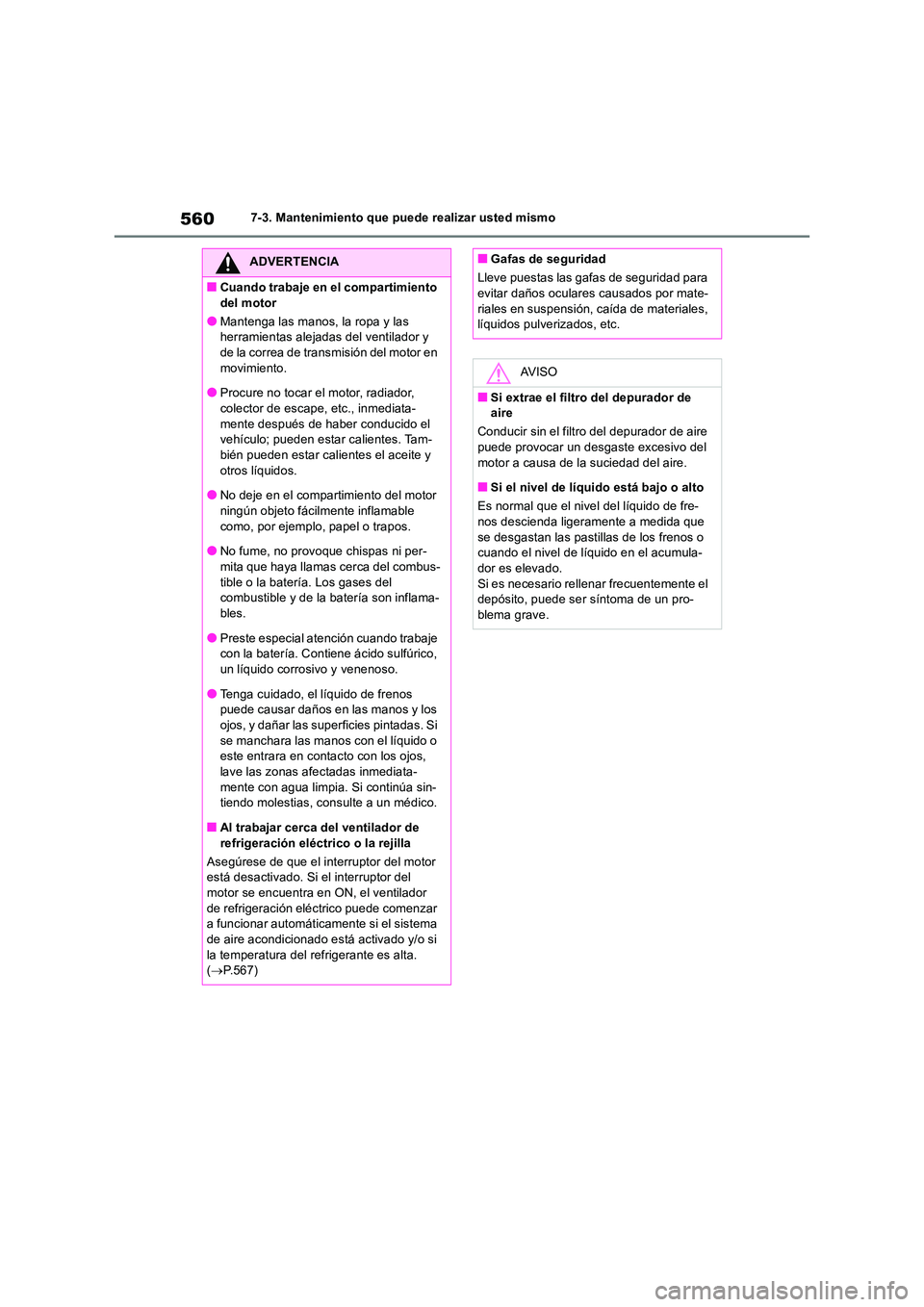 TOYOTA RAV4 2018 Manual del propietario (in Spanish) 5607-3. Mantenimiento que puede realizar usted mismo
ADVERTENCIA
■Cuando trabaje en el compartimiento
del motor
●Mantenga las manos, la ropa y las herramientas alejadas del ventilador y de la c TOYOTA RAV4 2018 Manual del propietario (in Spanish) 5607-3. Mantenimiento que puede realizar usted mismo
ADVERTENCIA
■Cuando trabaje en el compartimiento
del motor
●Mantenga las manos, la ropa y las herramientas alejadas del ventilador y de la c