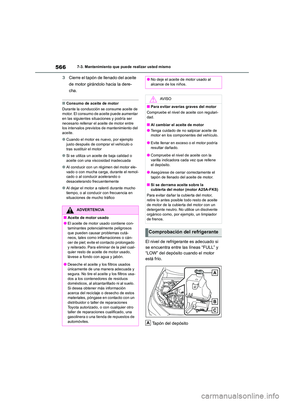 TOYOTA RAV4 2018 Manual del propietario (in Spanish) 5667-3. Mantenimiento que puede realizar usted mismo
3Cierre el tapón de llenado del aceite
de motor girándolo hacia la dere-
cha.
■Consumo de aceite de motor
Durante la conducción se consume TOYOTA RAV4 2018 Manual del propietario (in Spanish) 5667-3. Mantenimiento que puede realizar usted mismo
3Cierre el tapón de llenado del aceite
de motor girándolo hacia la dere-
cha.
■Consumo de aceite de motor
Durante la conducción se consume