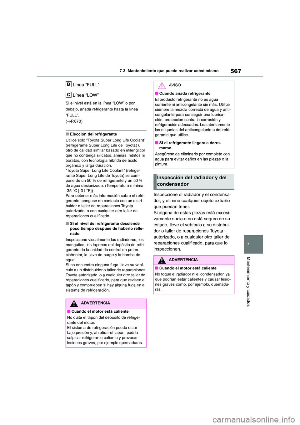 TOYOTA RAV4 2018 Manual del propietario (in Spanish) 567
7
7-3. Mantenimiento que puede realizar usted mismo
Mantenimiento y cuidados
Línea “FULL”
Línea “LOW”
Si el nivel está en la línea “LOW” o por
debajo, añada refrigerante hasta TOYOTA RAV4 2018 Manual del propietario (in Spanish) 567
7
7-3. Mantenimiento que puede realizar usted mismo
Mantenimiento y cuidados
Línea “FULL”
Línea “LOW”
Si el nivel está en la línea “LOW” o por
debajo, añada refrigerante hasta