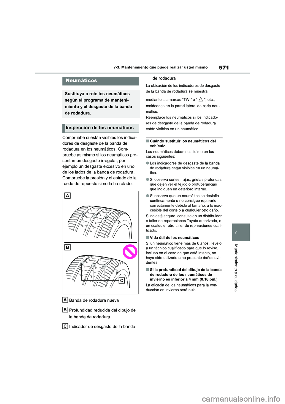 TOYOTA RAV4 2018 Manual del propietario (in Spanish) 571
7 7-3. Mantenimiento que puede realizar usted mismo
Mantenimiento y cuidados
Compruebe si están visibles los indica-
dores de desgaste de la banda de
rodadura en los neumáticos. Com-
pruebe asi TOYOTA RAV4 2018 Manual del propietario (in Spanish) 571
7 7-3. Mantenimiento que puede realizar usted mismo
Mantenimiento y cuidados
Compruebe si están visibles los indica-
dores de desgaste de la banda de
rodadura en los neumáticos. Com-
pruebe asi