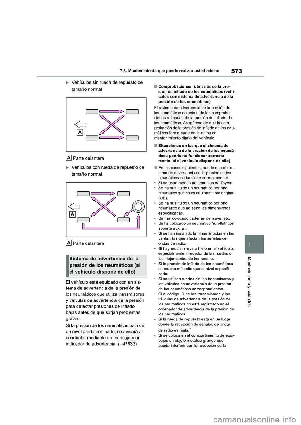 TOYOTA RAV4 2018 Manual del propietario (in Spanish) 573
7 7-3. Mantenimiento que puede realizar usted mismo
Mantenimiento y cuidados
Vehículos sin rueda de repuesto de
tamaño normal
Parte delantera
Vehículos con rueda de repuesto de
tamaño TOYOTA RAV4 2018 Manual del propietario (in Spanish) 573
7 7-3. Mantenimiento que puede realizar usted mismo
Mantenimiento y cuidados
Vehículos sin rueda de repuesto de
tamaño normal
Parte delantera
Vehículos con rueda de repuesto de
tamaño