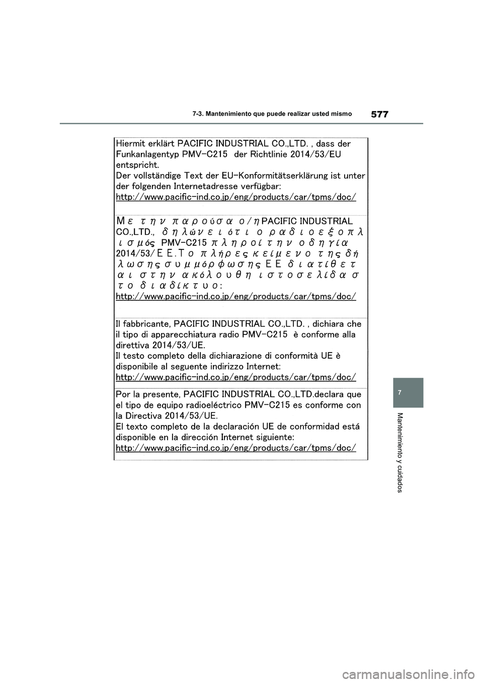 TOYOTA RAV4 2018 Manual del propietario (in Spanish) 577
7 7-3. Mantenimiento que puede realizar usted mismo
Mantenimiento y cuidados TOYOTA RAV4 2018 Manual del propietario (in Spanish) 577
7 7-3. Mantenimiento que puede realizar usted mismo
Mantenimiento y cuidados
